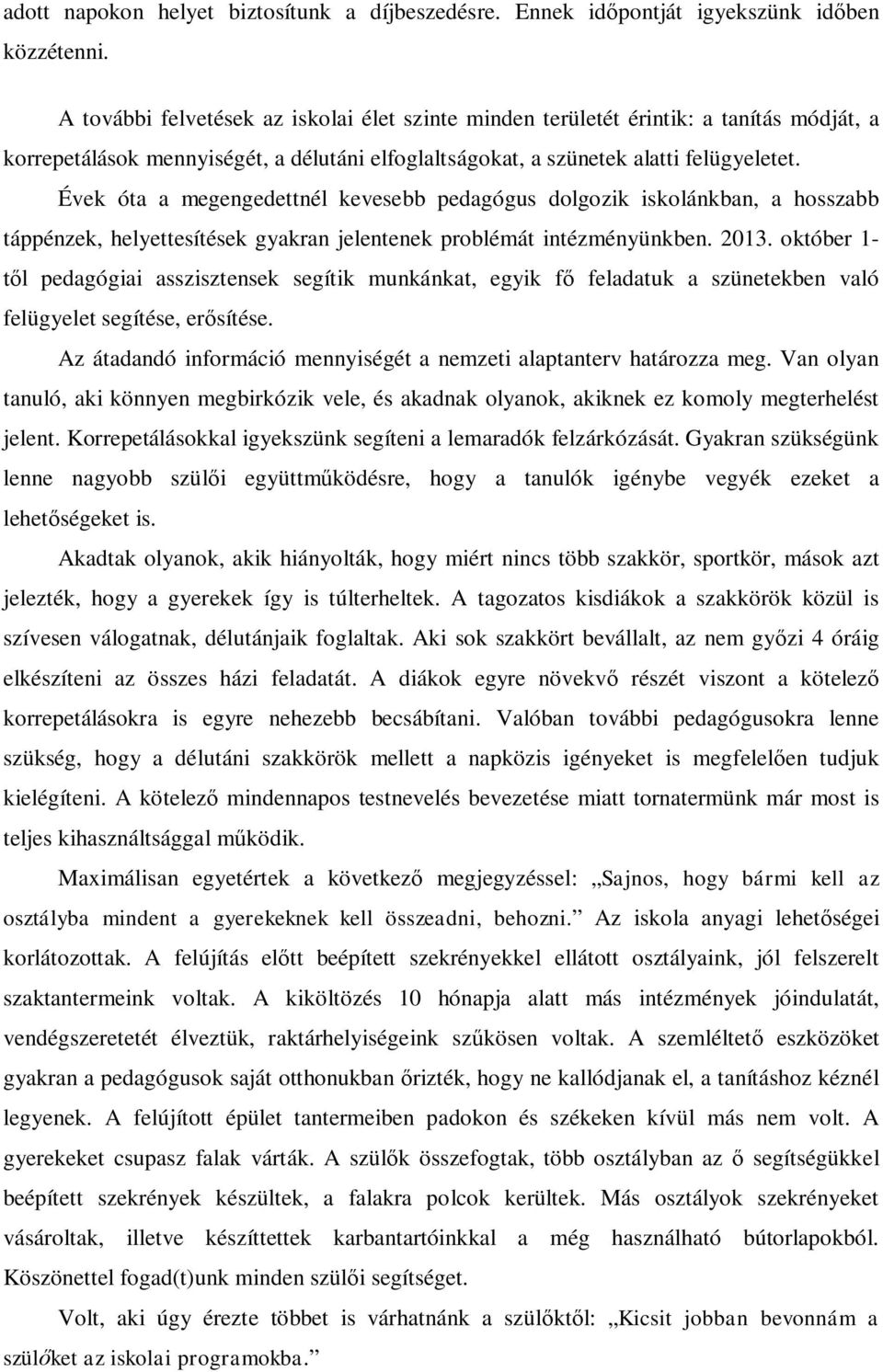 Évek óta a megengedettnél kevesebb pedagógus dolgozik iskolánkban, a hosszabb táppénzek, helyettesítések gyakran jelentenek problémát intézményünkben. 2013.