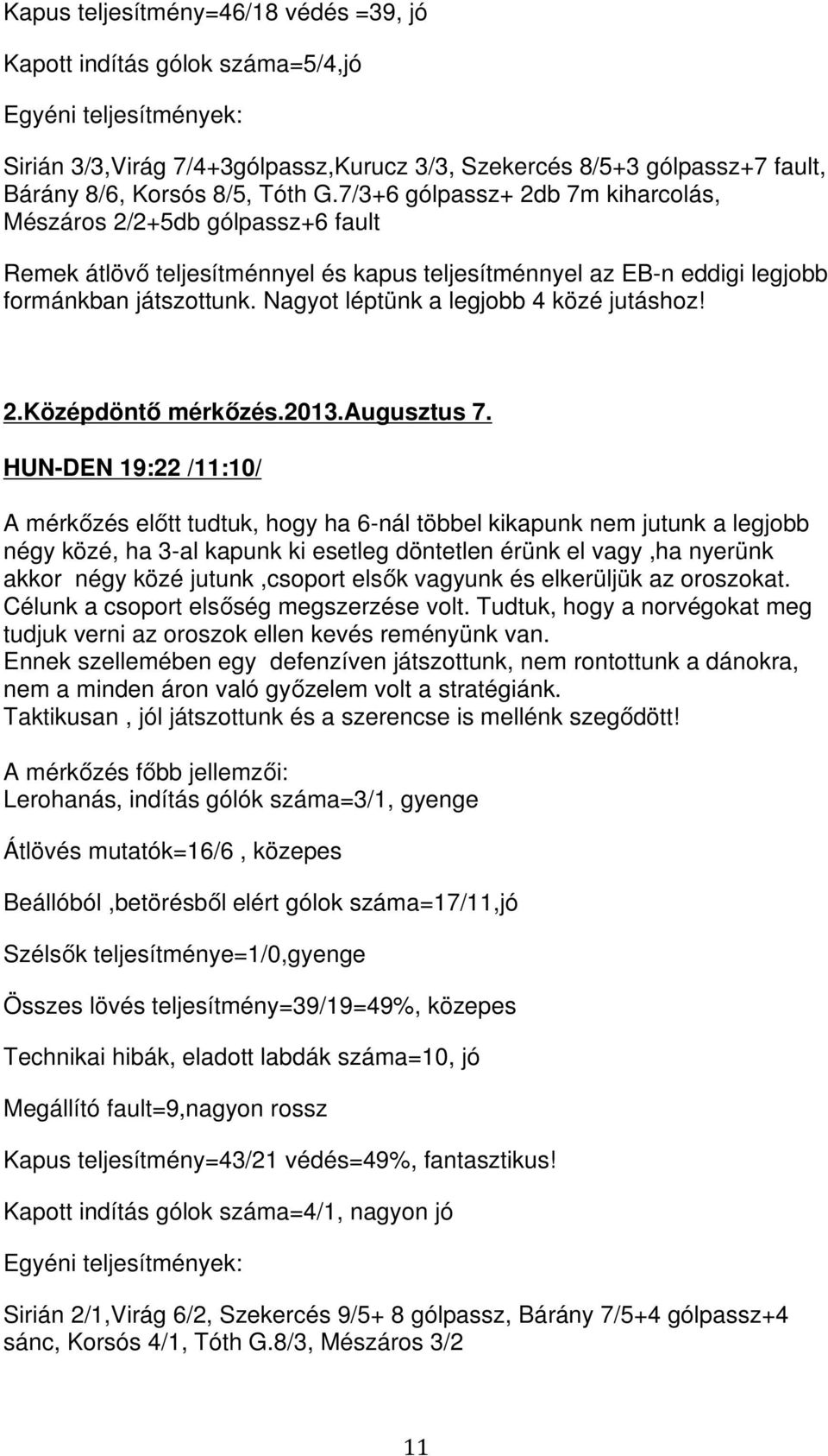 Nagyot léptünk a legjobb 4 közé jutáshoz! 2.Középdöntő mérkőzés.2013.augusztus 7.