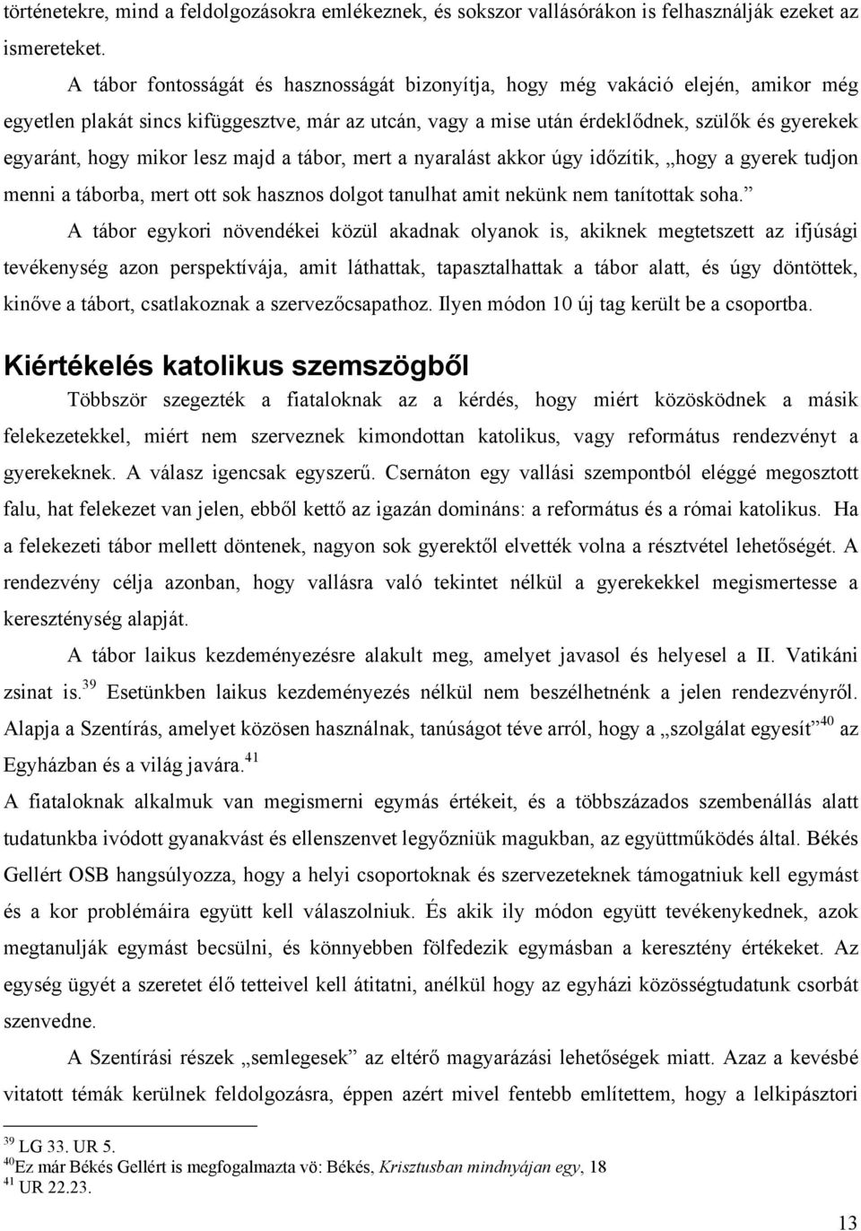 mikor lesz majd a tábor, mert a nyaralást akkor úgy időzítik, hogy a gyerek tudjon menni a táborba, mert ott sok hasznos dolgot tanulhat amit nekünk nem tanítottak soha.
