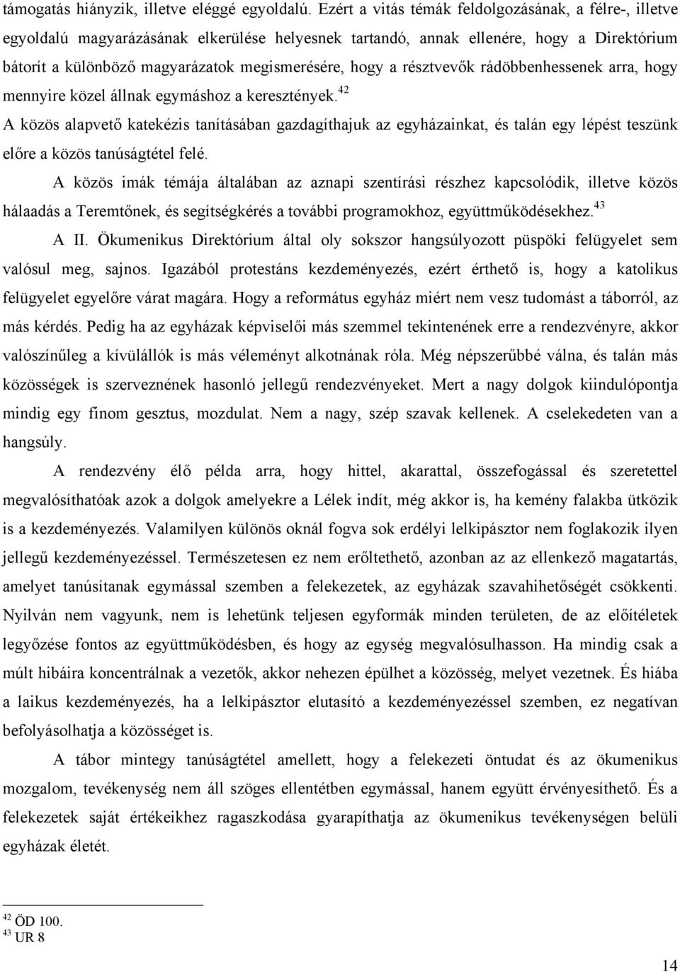 a résztvevők rádöbbenhessenek arra, hogy mennyire közel állnak egymáshoz a keresztények.