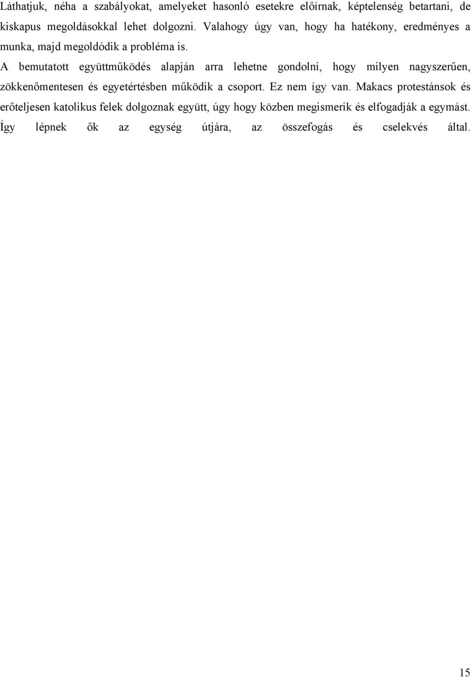 A bemutatott együttműködés alapján arra lehetne gondolni, hogy milyen nagyszerűen, zökkenőmentesen és egyetértésben működik a csoport.