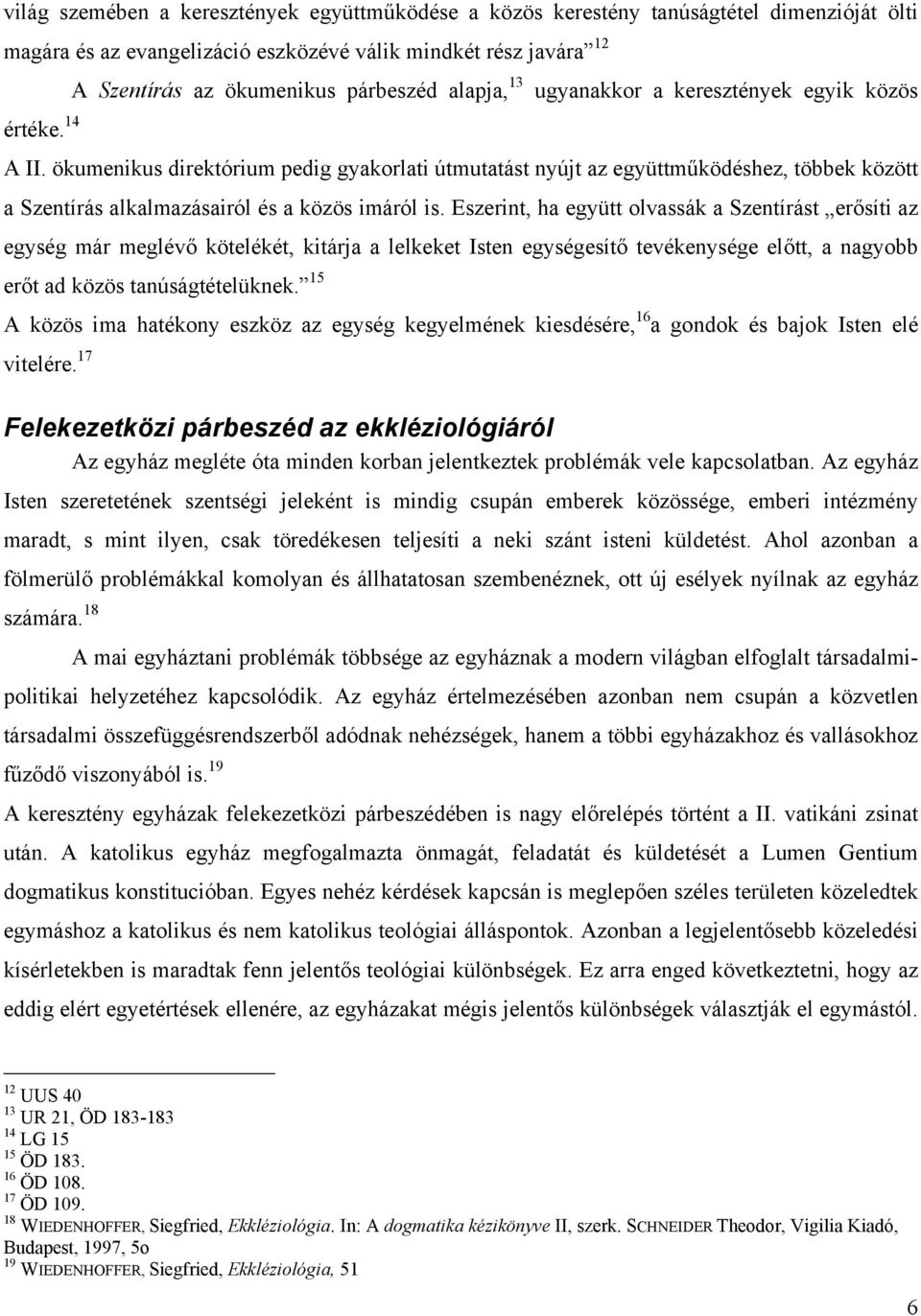 ökumenikus direktórium pedig gyakorlati útmutatást nyújt az együttműködéshez, többek között a Szentírás alkalmazásairól és a közös imáról is.