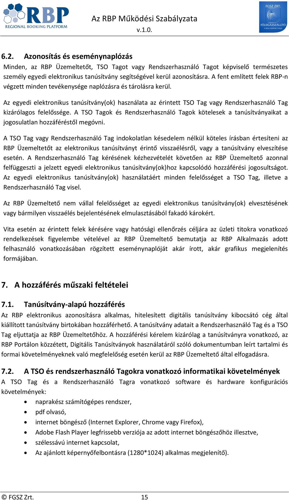 Az egyedi elektronikus tanúsítvány(ok) használata az érintett TSO Tag vagy Rendszerhasználó Tag kizárólagos felelőssége.