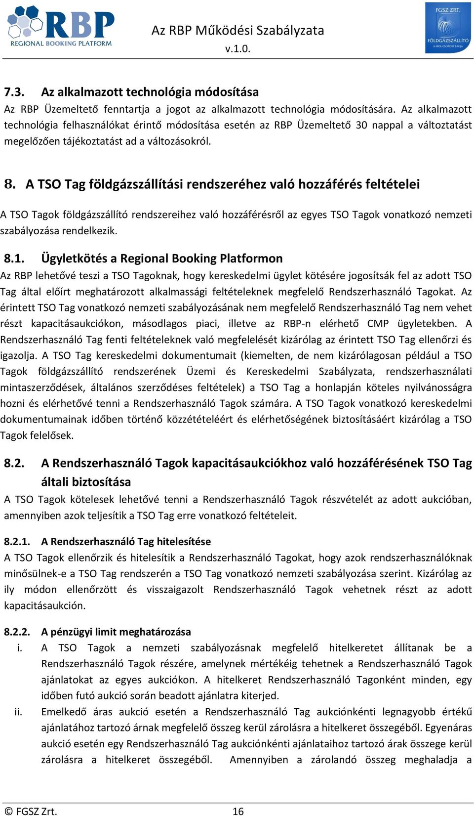 A TSO Tag földgázszállítási rendszeréhez való hozzáférés feltételei A TSO Tagok földgázszállító rendszereihez való hozzáférésről az egyes TSO Tagok vonatkozó nemzeti szabályozása rendelkezik. 8.1.