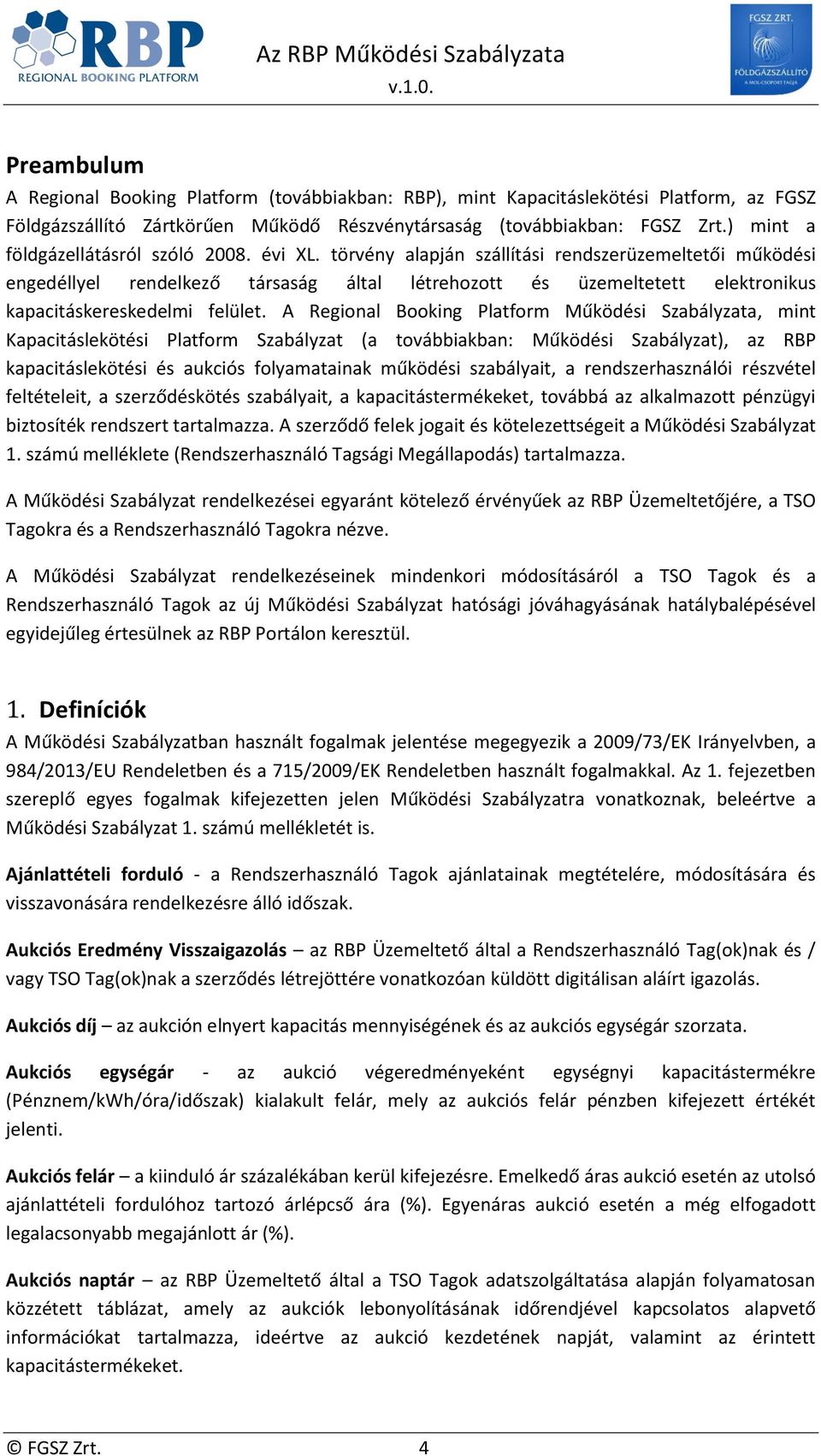 törvény alapján szállítási rendszerüzemeltetői működési engedéllyel rendelkező társaság által létrehozott és üzemeltetett elektronikus kapacitáskereskedelmi felület.