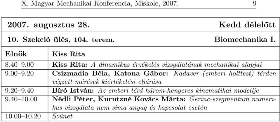 20 Csizmadia Béla, Katona Gábor: Kadaver (emberi holttest) térden végzett mérések kiértékelési eljárása 9.20 9.