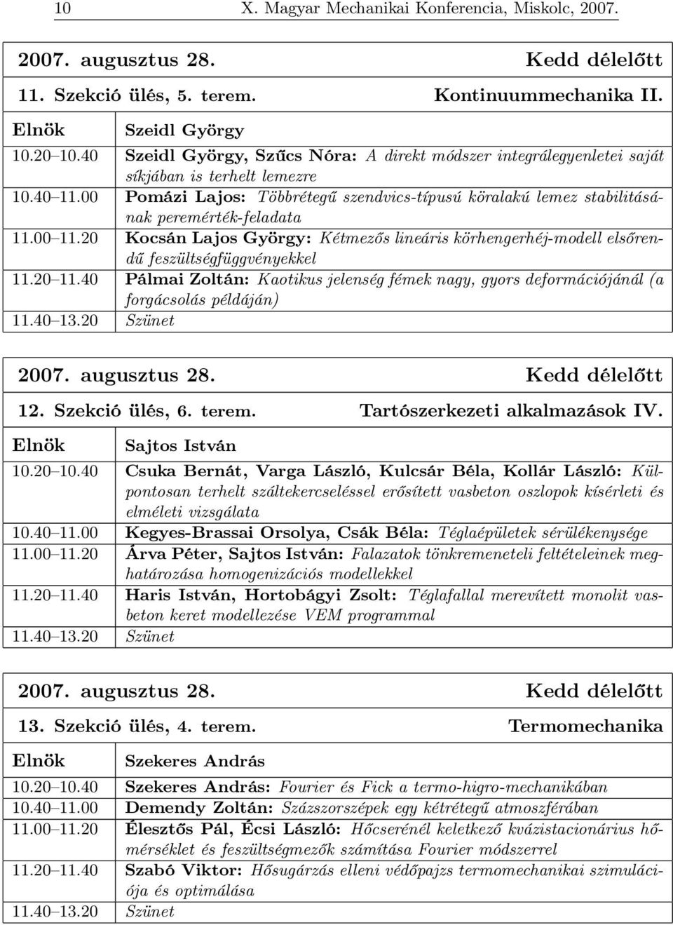 00 Pomázi Lajos: Többrétegű szendvics-típusú köralakú lemez stabilitásának peremérték-feladata 11.00 11.