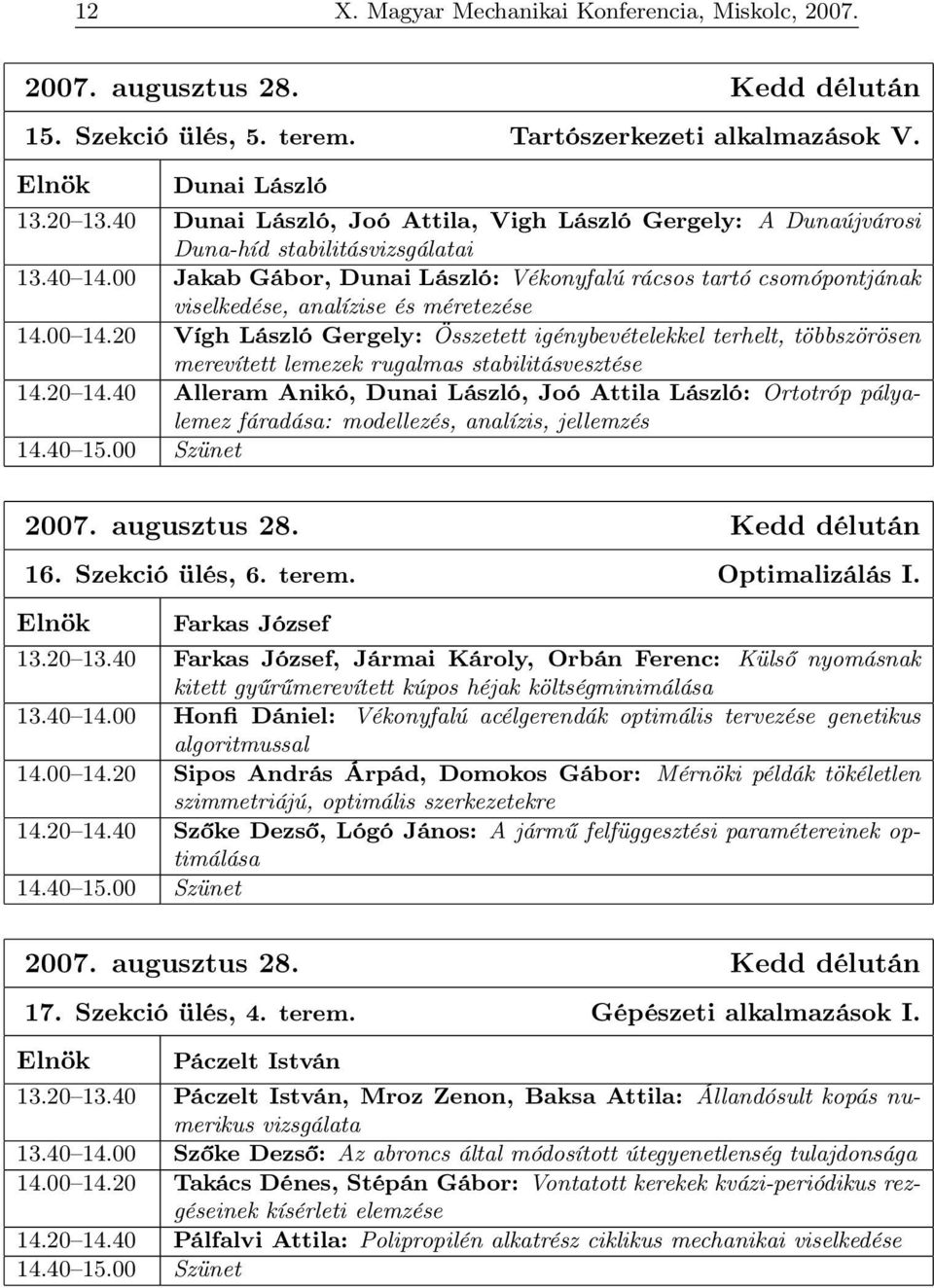 00 Jakab Gábor, Dunai László: Vékonyfalú rácsos tartó csomópontjának viselkedése, analízise és méretezése 14.00 14.