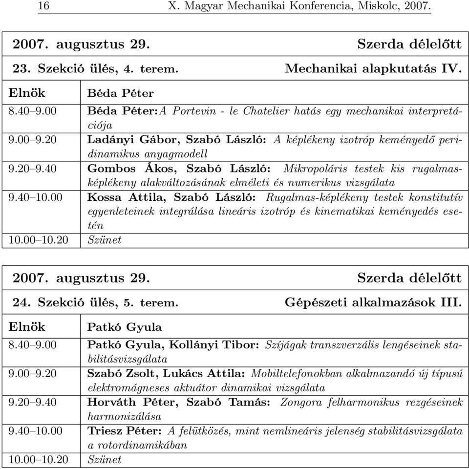 40 Gombos Ákos, Szabó László: Mikropoláris testek kis rugalmasképlékeny alakváltozásának elméleti és numerikus vizsgálata 9.40 10.