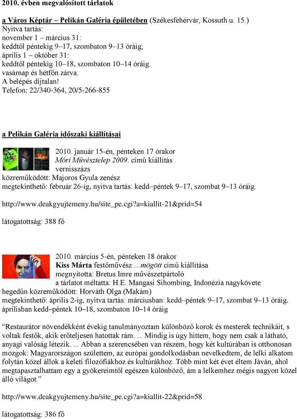 Telefon: 22/340-364, 20/5-266-855 a Pelikán Galéria időszaki kiállításai 2010. január 15-én, pénteken 17 órakor Móri Művésztelep 2009.