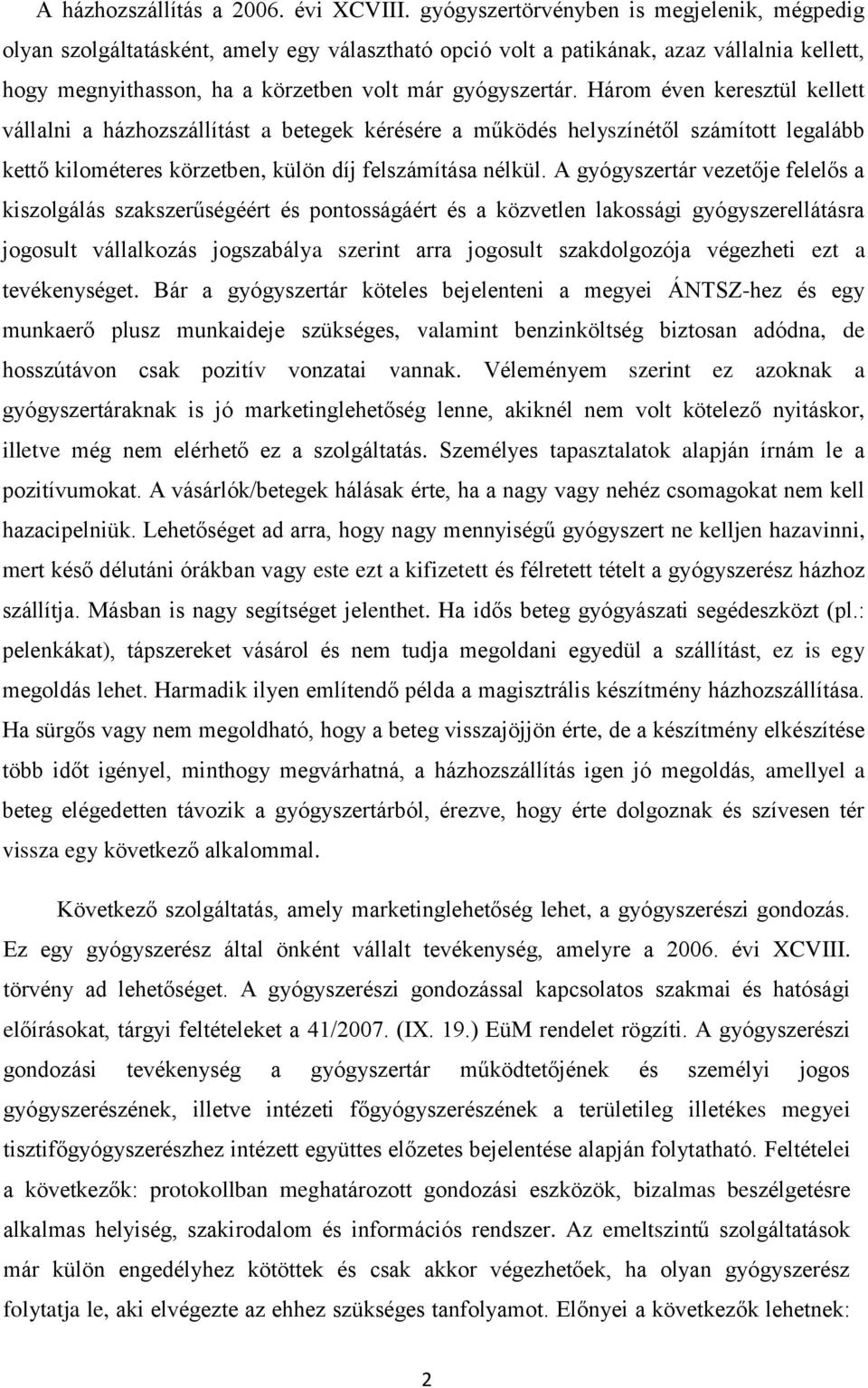 Három éven keresztül kellett vállalni a házhozszállítást a betegek kérésére a működés helyszínétől számított legalább kettő kilométeres körzetben, külön díj felszámítása nélkül.