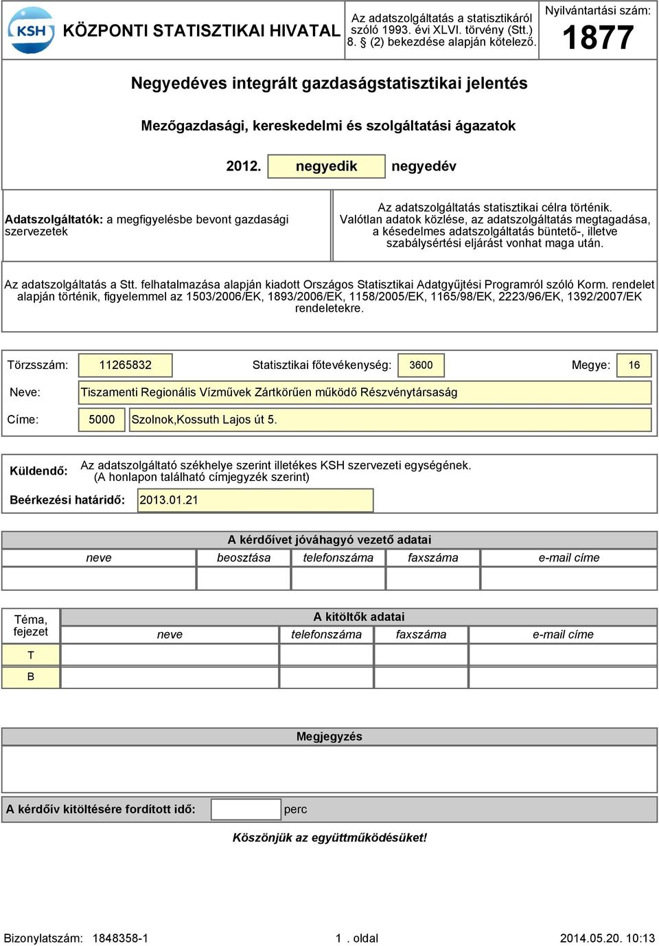 negyedik negyedév Adatszolgáltatók: a megfigyelésbe bevont gazdasági szervezetek Az adatszolgáltatás statisztikai célra történik.