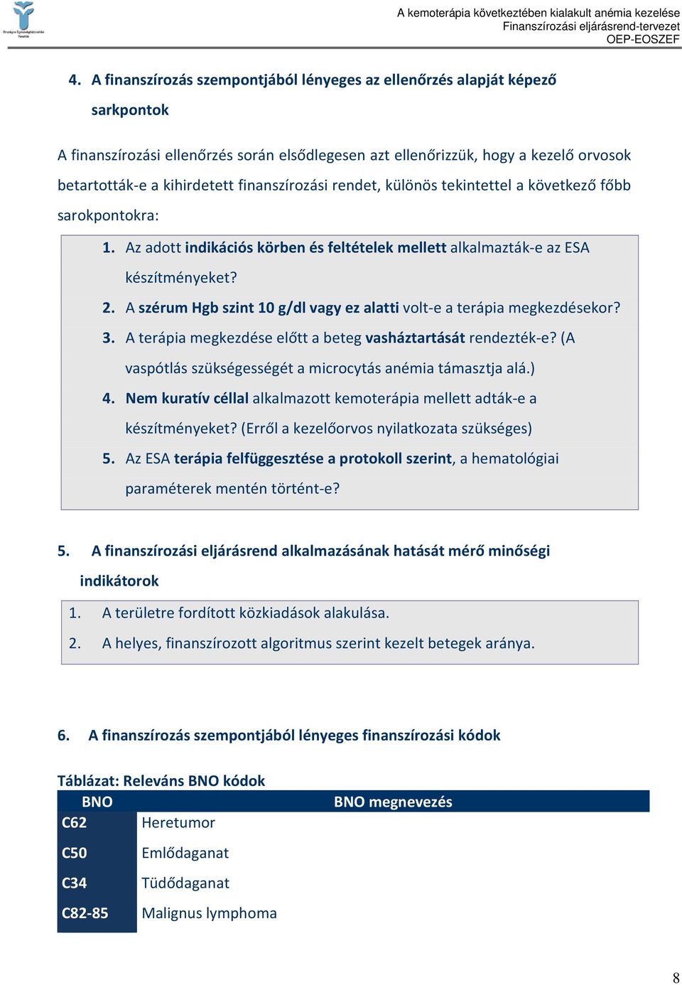 A szérum Hgb szint 10 g/dl vagy ez alatti volt-e a terápia megkezdésekor? 3. A terápia megkezdése előtt a beteg vasháztartását rendezték-e?