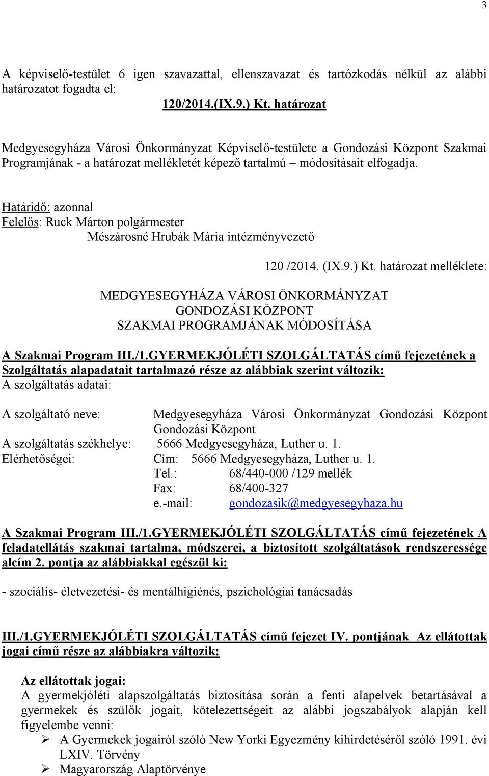 Határidő: azonnal Felelős: Ruck Márton polgármester Mészárosné Hrubák Mária intézményvezető 120 /2014. (IX.9.) Kt.