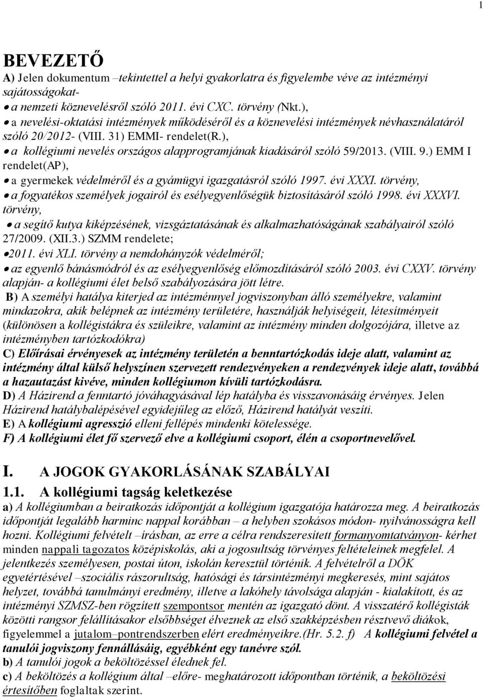 ), a kollégiumi nevelés országos alapprogramjának kiadásáról szóló 59/2013. (VIII. 9.) EMM I rendelet(ap), a gyermekek védelméről és a gyámügyi igazgatásról szóló 1997. évi XXXI.