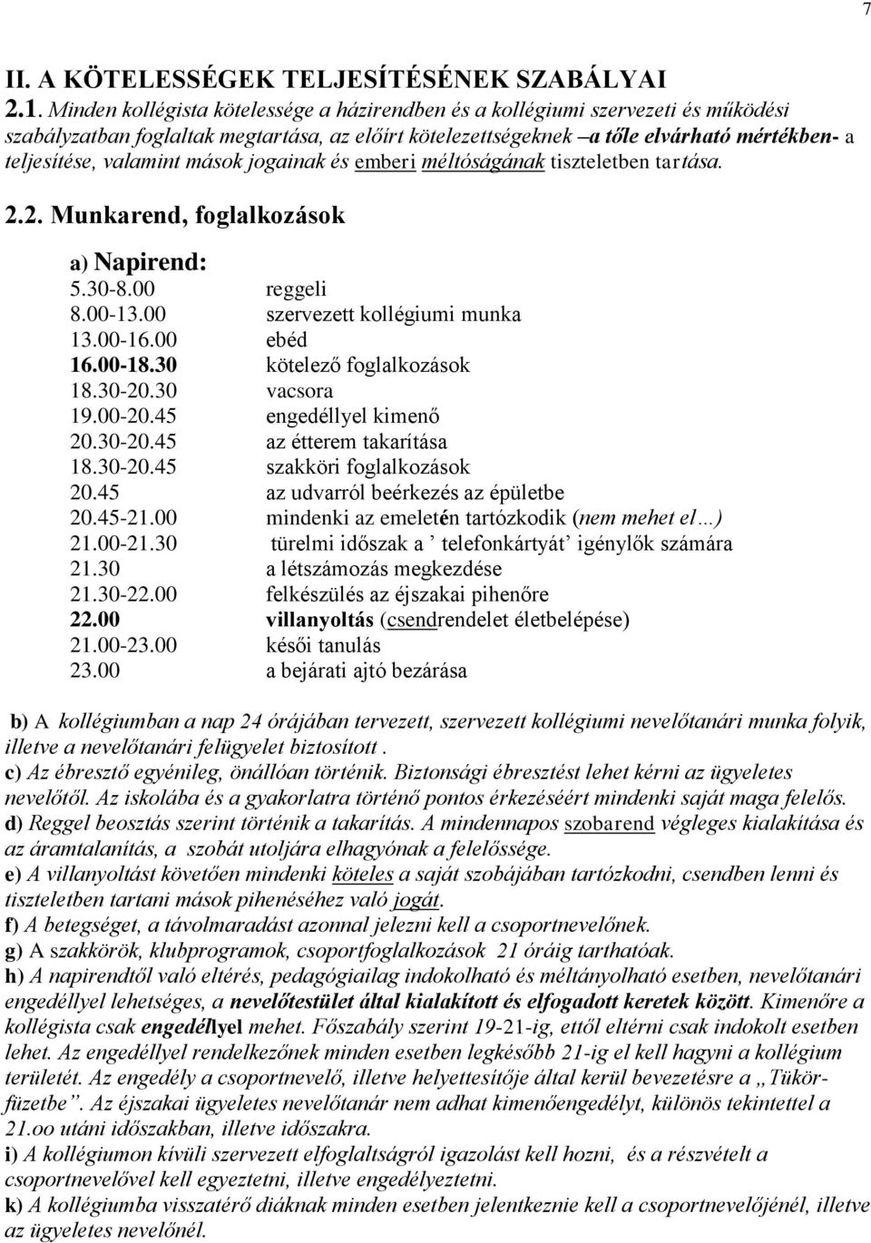 mások jogainak és emberi méltóságának tiszteletben tartása. 2.2. Munkarend, foglalkozások a) Napirend: 5.30-8.00 reggeli 8.00-13.00 szervezett kollégiumi munka 13.00-16.00 ebéd 16.00-18.