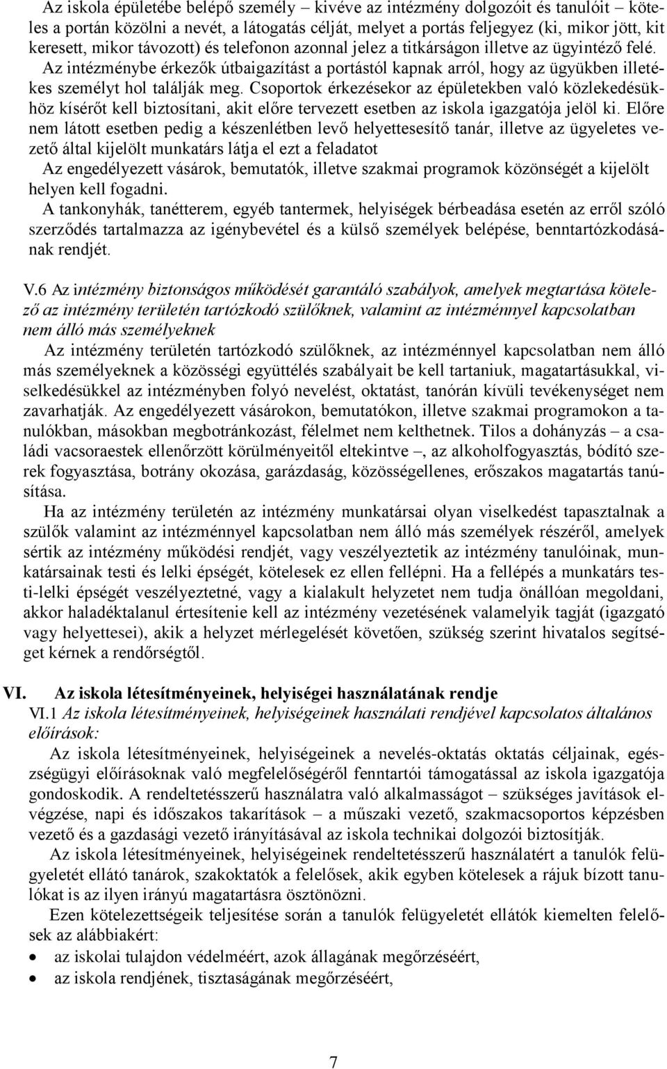 Csoportok érkezésekor az épületekben való közlekedésükhöz kísérőt kell biztosítani, akit előre tervezett esetben az iskola igazgatója jelöl ki.