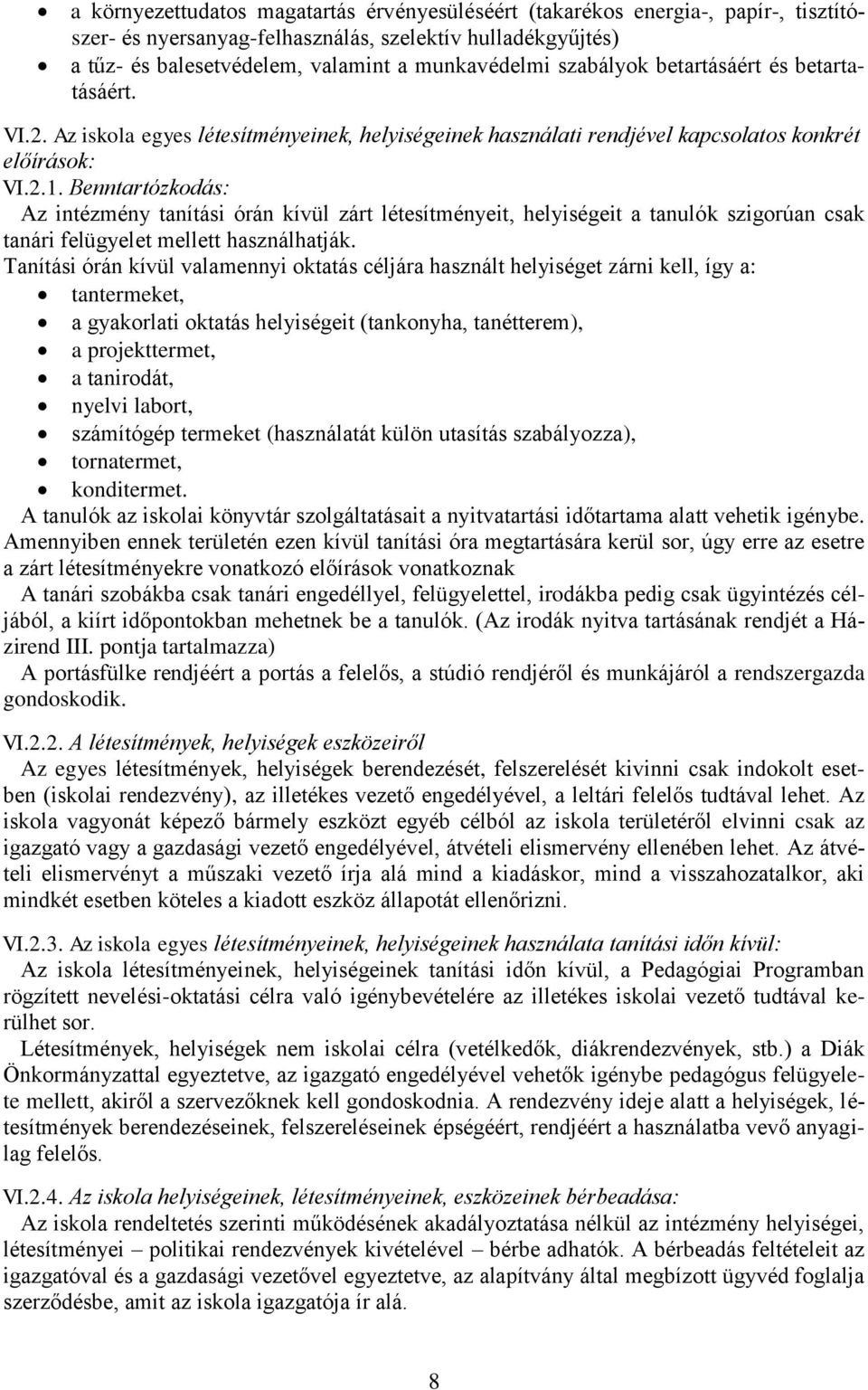 Benntartózkodás: Az intézmény tanítási órán kívül zárt létesítményeit, helyiségeit a tanulók szigorúan csak tanári felügyelet mellett használhatják.