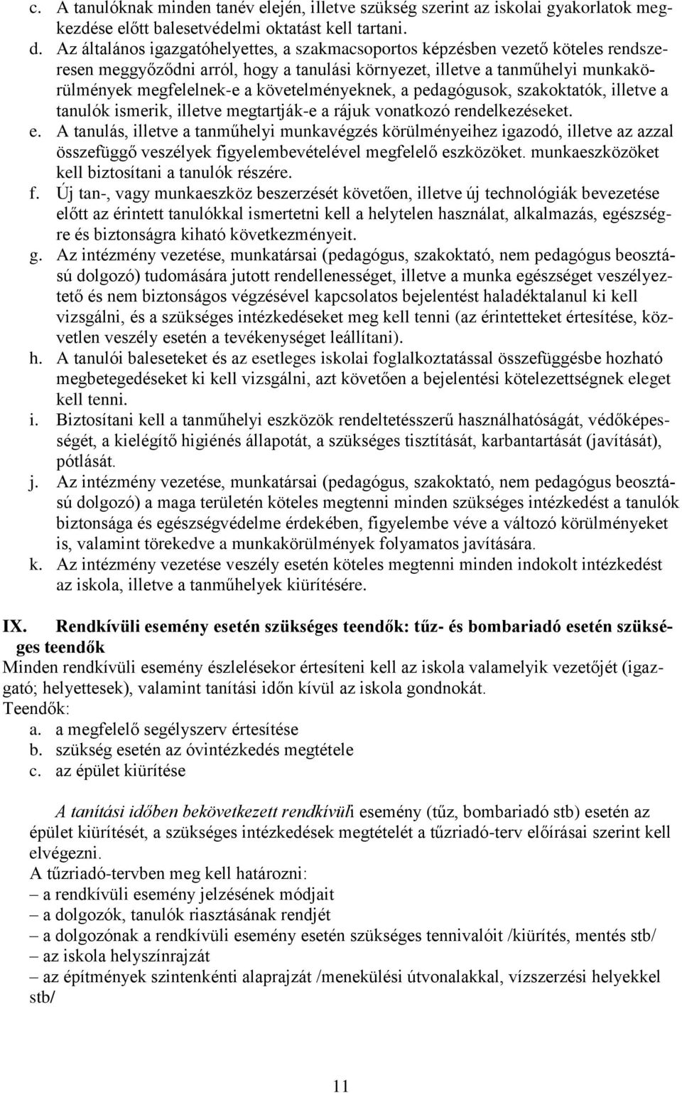 követelményeknek, a pedagógusok, szakoktatók, illetve a tanulók ismerik, illetve megtartják-e a rájuk vonatkozó rendelkezéseket. e.