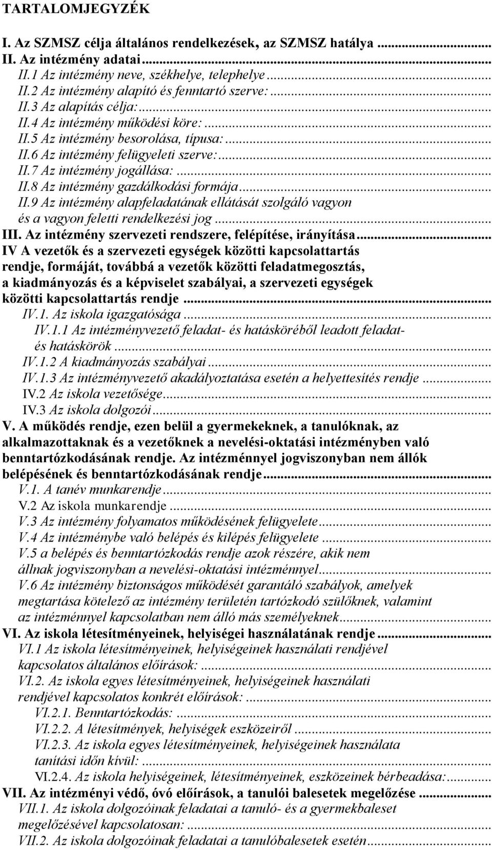 .. II.9 Az intézmény alapfeladatának ellátását szolgáló vagyon és a vagyon feletti rendelkezési jog... III. Az intézmény szervezeti rendszere, felépítése, irányítása.