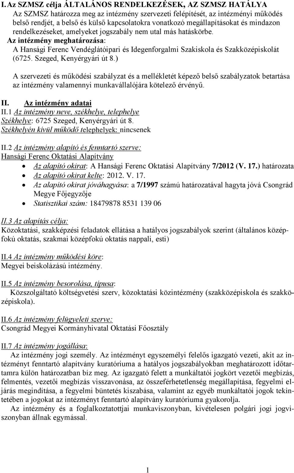 Az intézmény meghatározása: A Hansági Ferenc Vendéglátóipari és Idegenforgalmi Szakiskola és Szakközépiskolát (6725. Szeged, Kenyérgyári út 8.