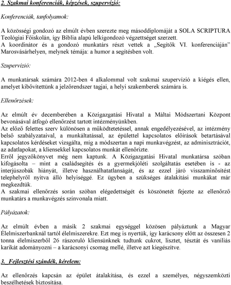 Szupervízió: A munkatársak számára 2012-ben 4 alkalommal volt szakmai szupervízió a kiégés ellen, amelyet kibővítettünk a jelzőrendszer tagjai, a helyi szakemberek számára is.