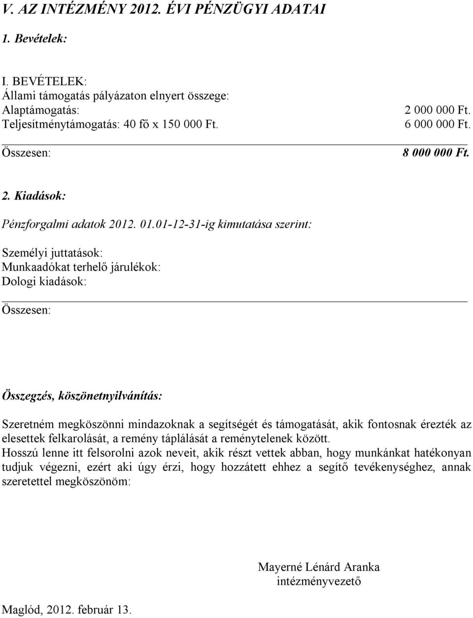 01-12-31-ig kimutatása szerint: Személyi juttatások: Munkaadókat terhelő járulékok: Dologi kiadások: Összesen: Összegzés, köszönetnyilvánítás: Szeretném megköszönni mindazoknak a segítségét és