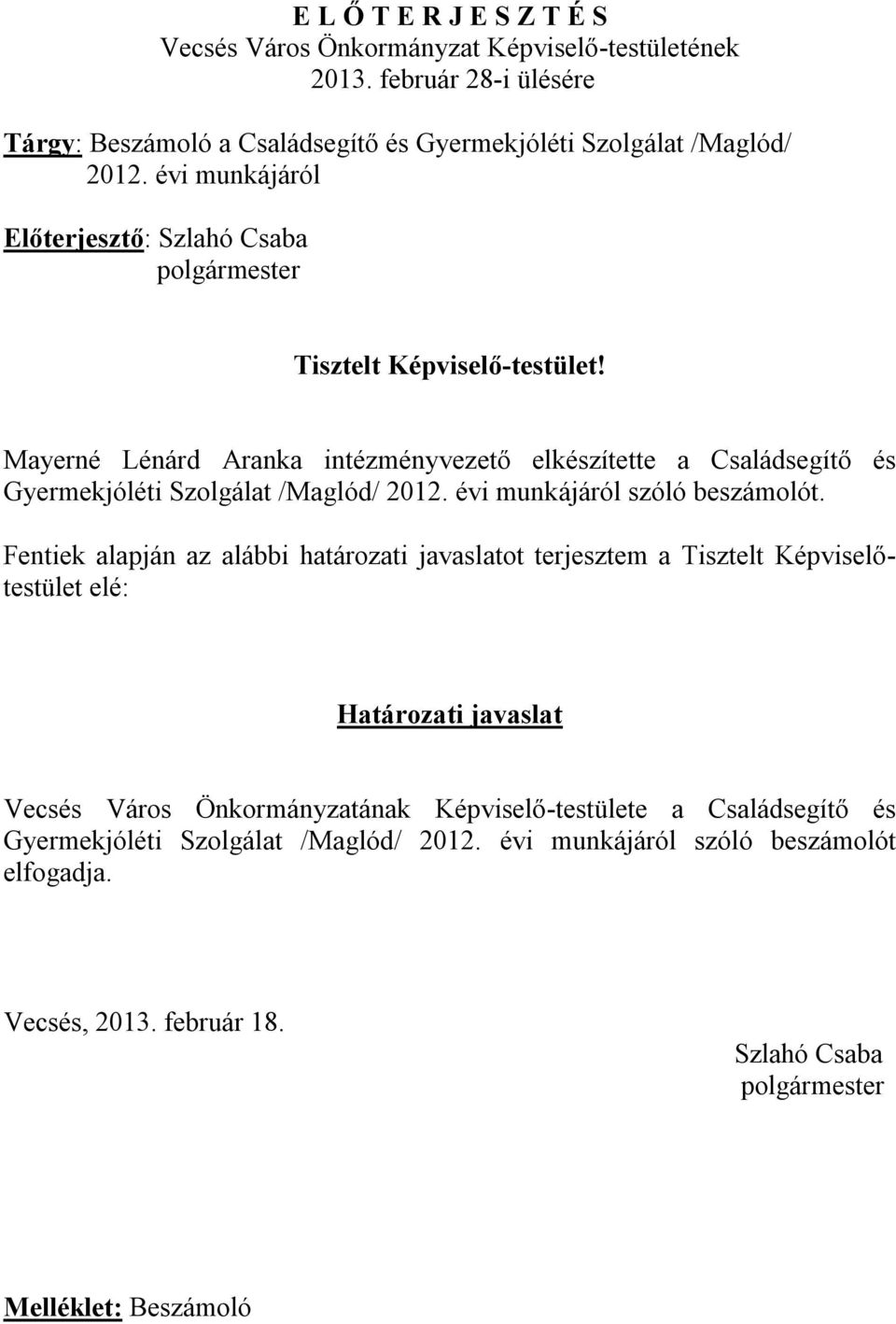 Mayerné Lénárd Aranka intézményvezető elkészítette a Családsegítő és Gyermekjóléti Szolgálat /Maglód/ 2012. évi munkájáról szóló beszámolót.