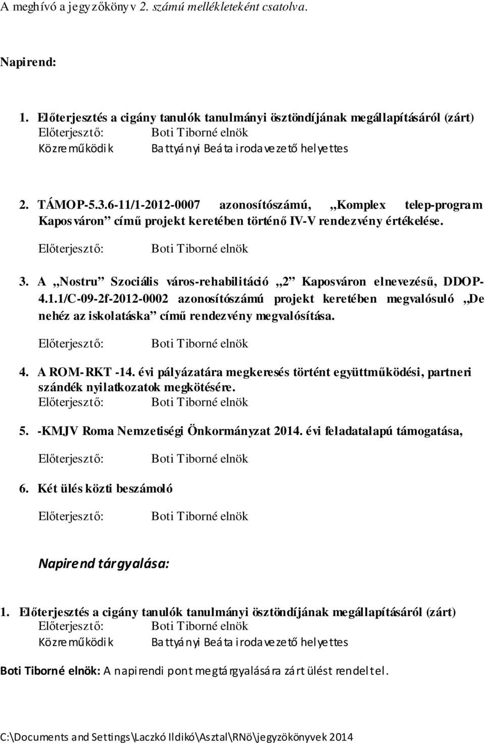 6-11/1-2012-0007 azonosítószámú, Komplex telep-program Kaposváron című projekt keretében történő IV-V rendezvény értékelése. 3. A Nostru Szociális város-rehabilitáció 2 Kaposváron elnevezésű, DDOP- 4.