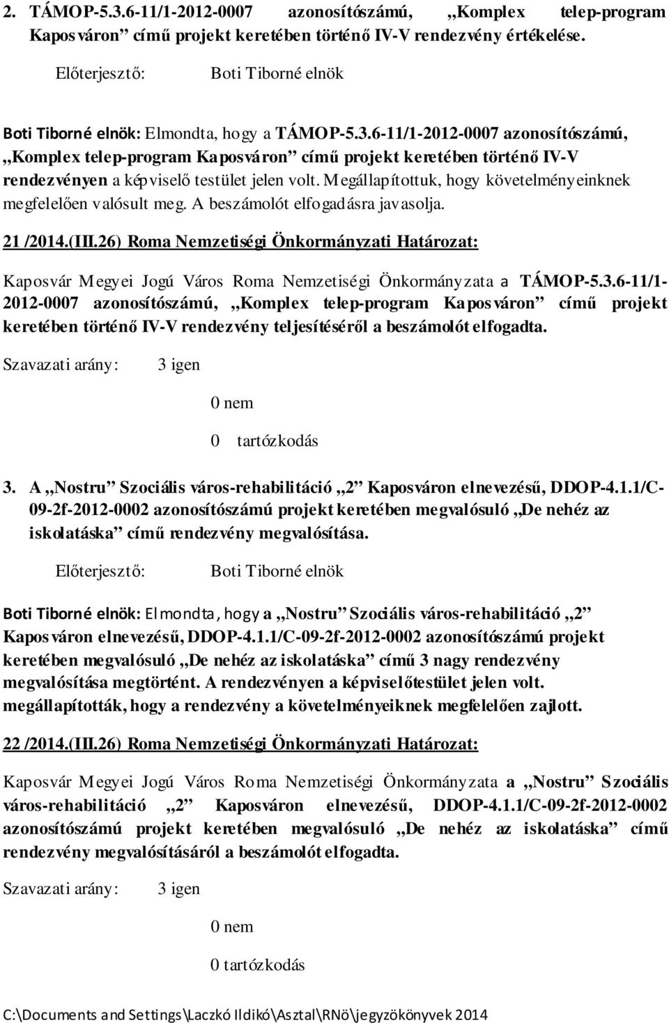 26) Roma Nemzetiségi Önkormányzati Határozat: Kaposvár M egyei Jogú Város Roma Nemzetiségi Önkormányzata a TÁMOP-5.3.