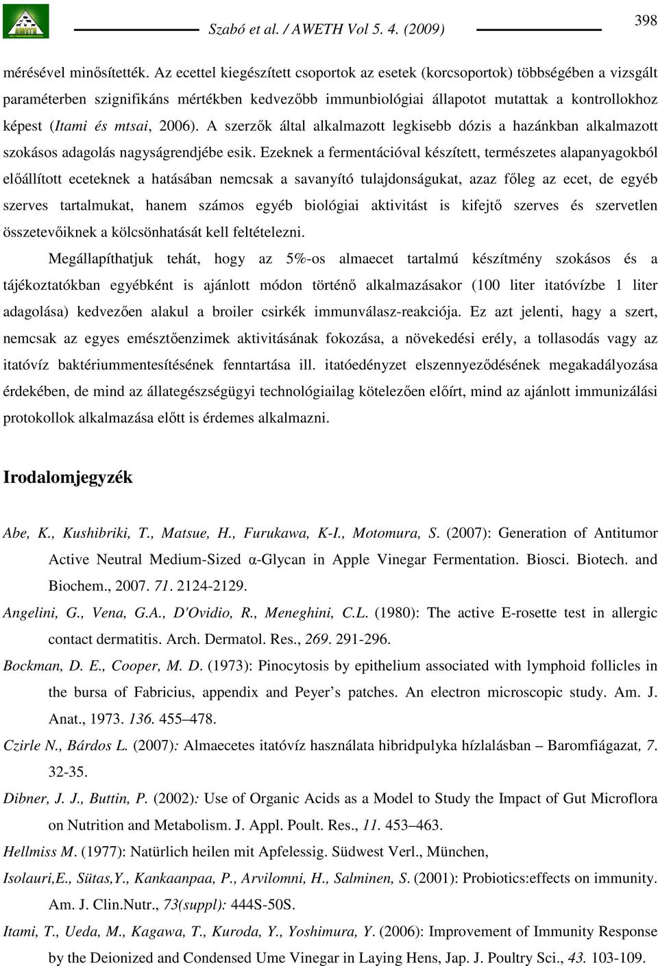 mtsai, 2006). A szerzık által alkalmazott legkisebb dózis a hazánkban alkalmazott szokásos adagolás nagyságrendjébe esik.