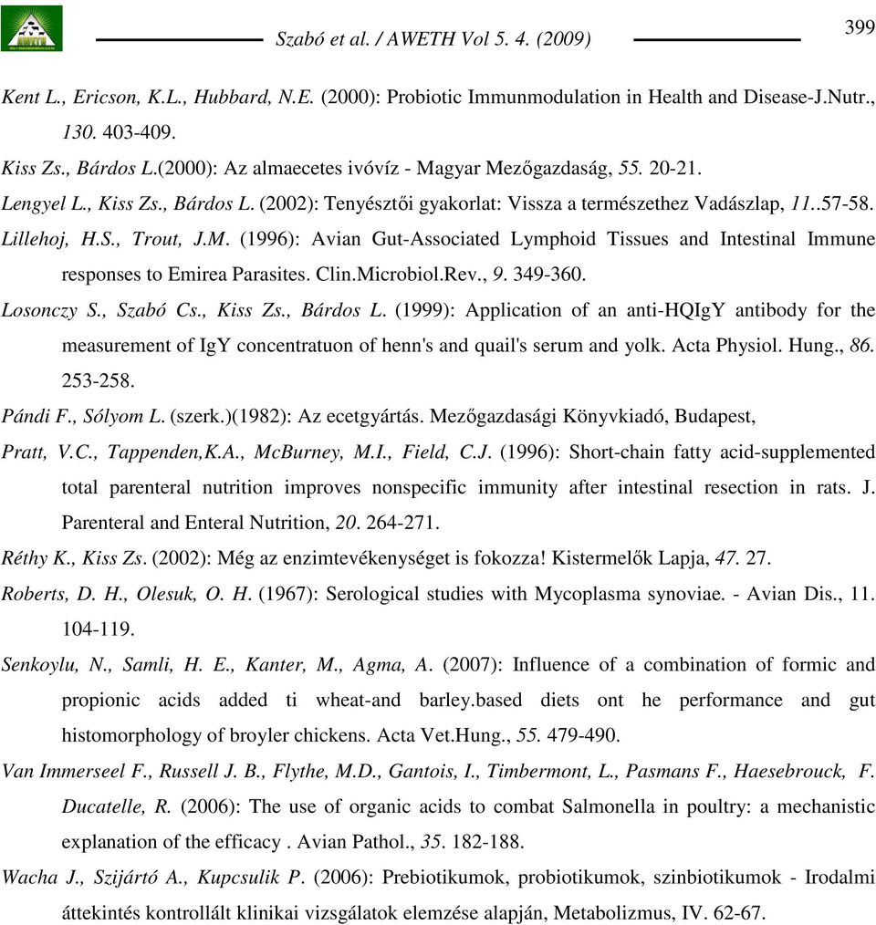 (1996): Avian Gut-Associated Lymphoid Tissues and Intestinal Immune responses to Emirea Parasites. Clin.Microbiol.Rev., 9. 349-360. Losonczy S., Szabó Cs., Kiss Zs., Bárdos L.