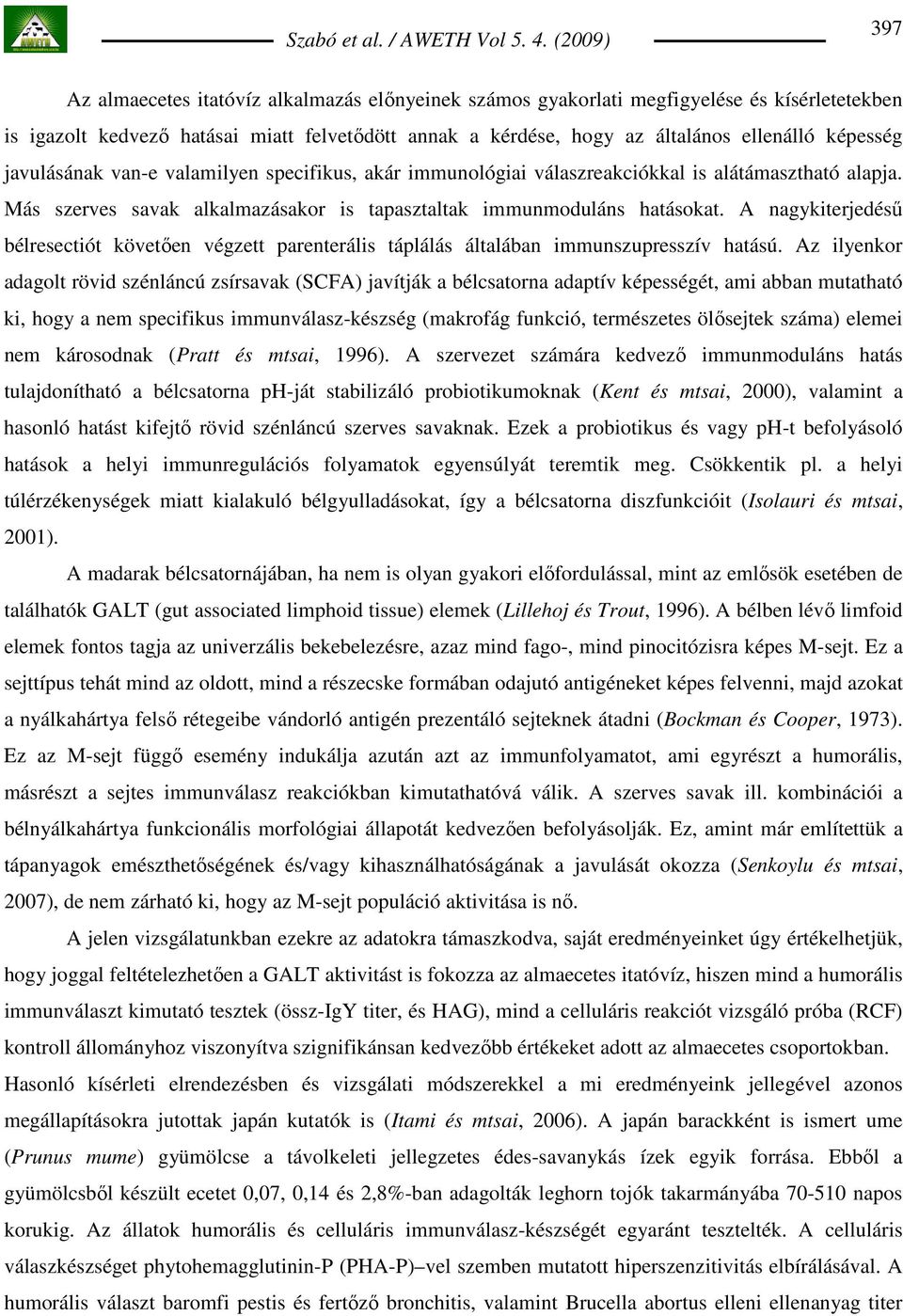 A nagykiterjedéső bélresectiót követıen végzett parenterális táplálás általában immunszupresszív hatású.