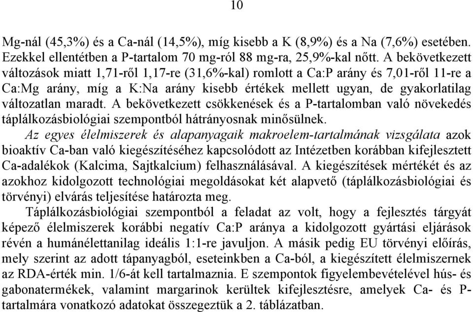 A bekövetkezett csökkenések és a P-tartalomban való növekedés táplálkozásbiológiai szempontból hátrányosnak minősülnek.