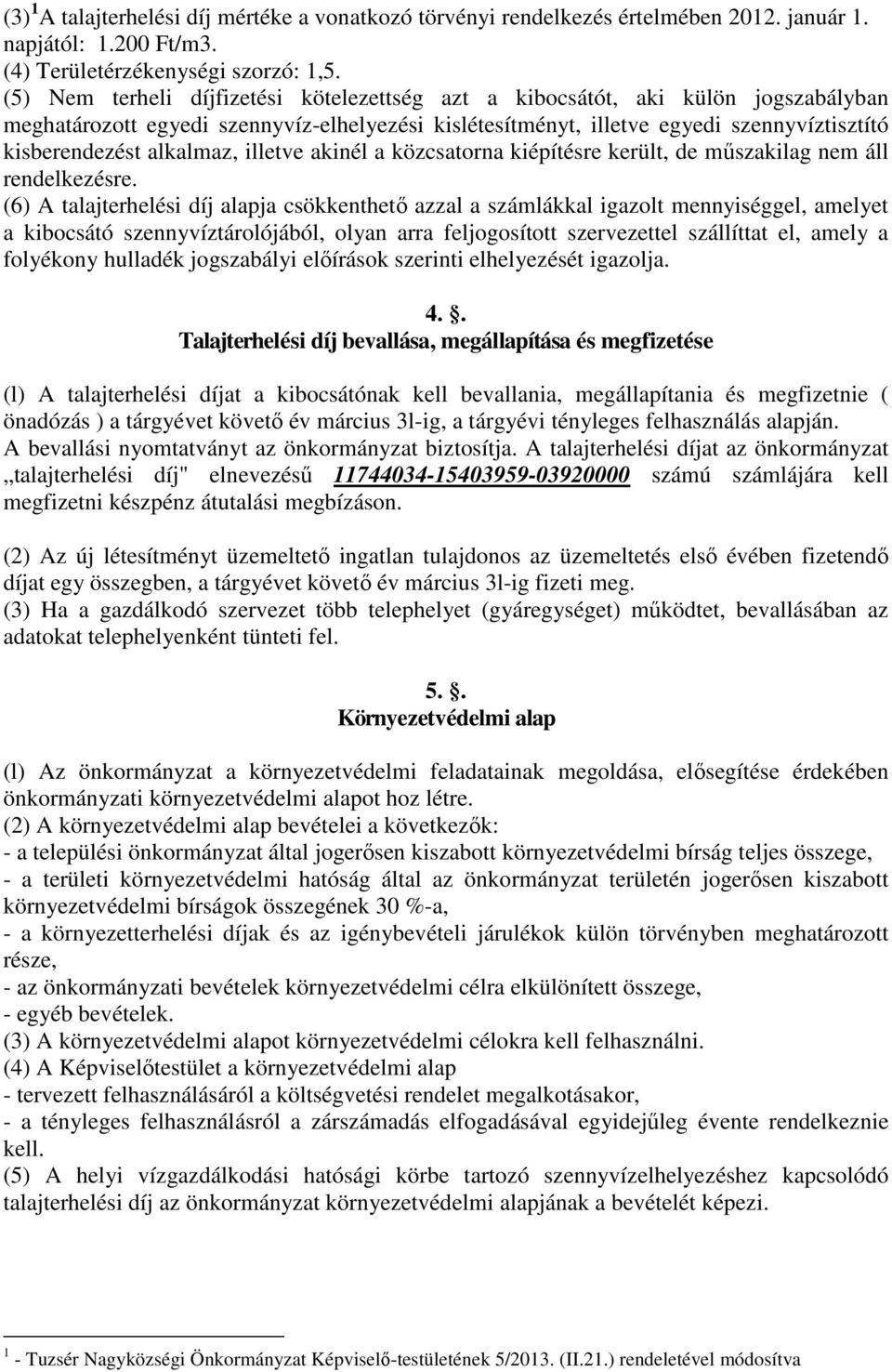 alkalmaz, illetve akinél a közcsatorna kiépítésre került, de műszakilag nem áll rendelkezésre.