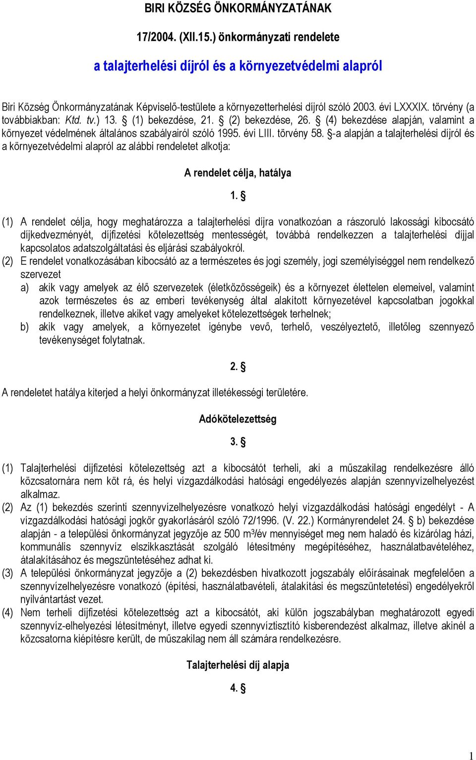 törvény (a továbbiakban: Ktd. tv.) 13. (1) bekezdése, 21. (2) bekezdése, 26. (4) bekezdése alapján, valamint a környezet védelmének általános szabályairól szóló 1995. évi LIII. törvény 58.