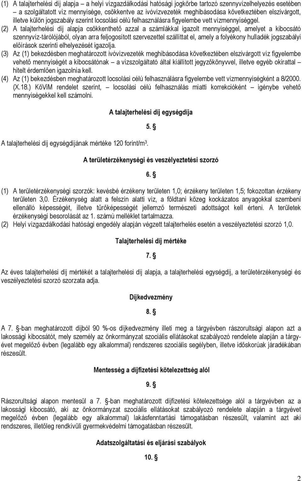 (2) A talajterhelési díj alapja csökkenthető azzal a számlákkal igazolt mennyiséggel, amelyet a kibocsátó szennyvíz-tárólójából, olyan arra feljogosított szervezettel szállíttat el, amely a folyékony