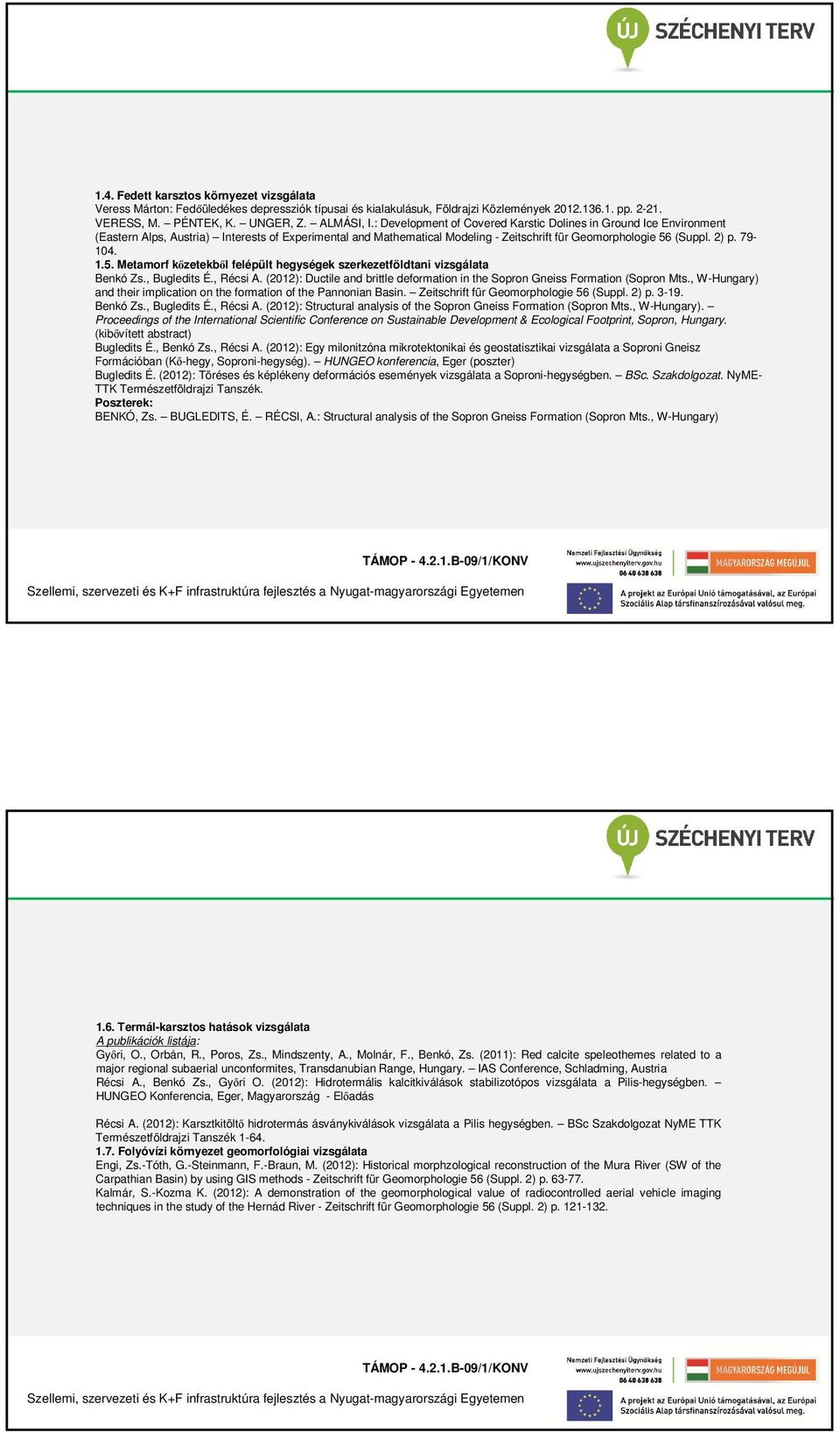 1.5. Metamorf kőzetekből felépült hegységek szerkezetföldtani vizsgálata Benkó Zs., Bugledits É., Récsi A. (2012): Ductile and brittle deformation in the Sopron Gneiss Formation (Sopron Mts.