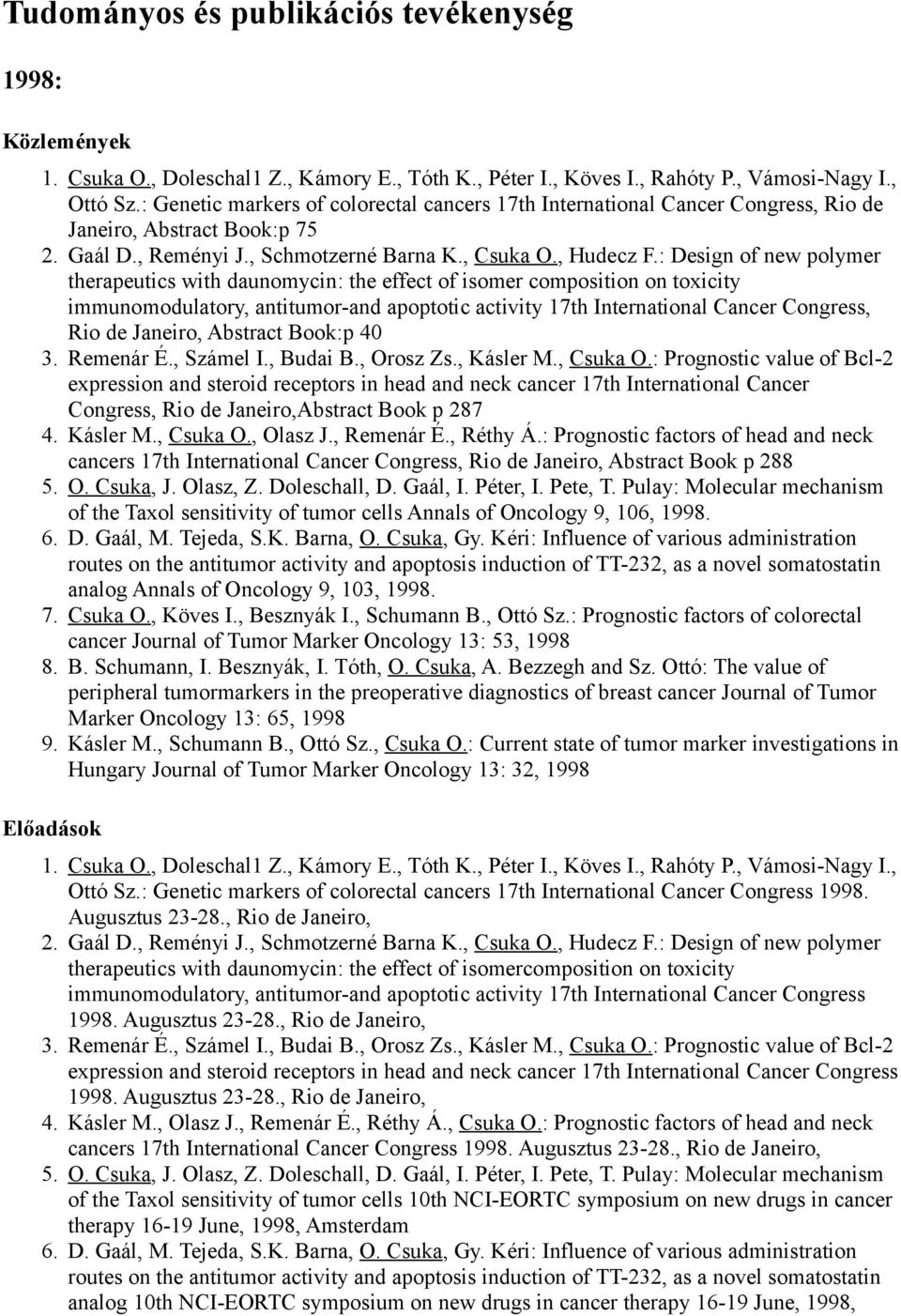 : Design of new polymer therapeutics with daunomycin: the effect of isomer composition on toxicity immunomodulatory, antitumor-and apoptotic activity 17th International Cancer Congress, Rio de