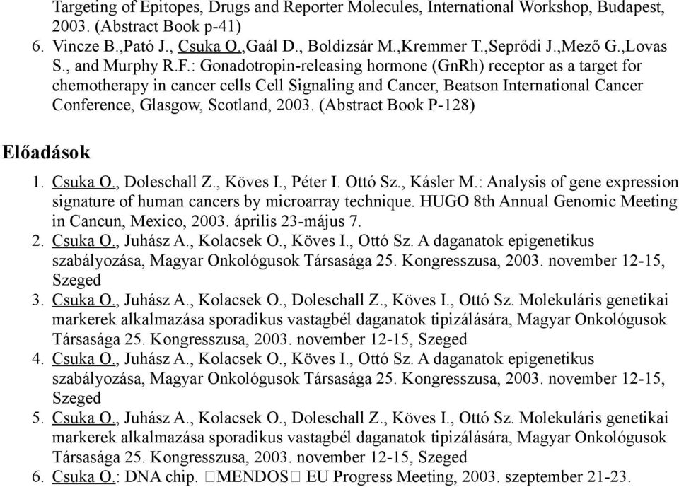 : Gonadotropin-releasing hormone (GnRh) receptor as a target for chemotherapy in cancer cells Cell Signaling and Cancer, Beatson International Cancer Conference, Glasgow, Scotland, 2003.