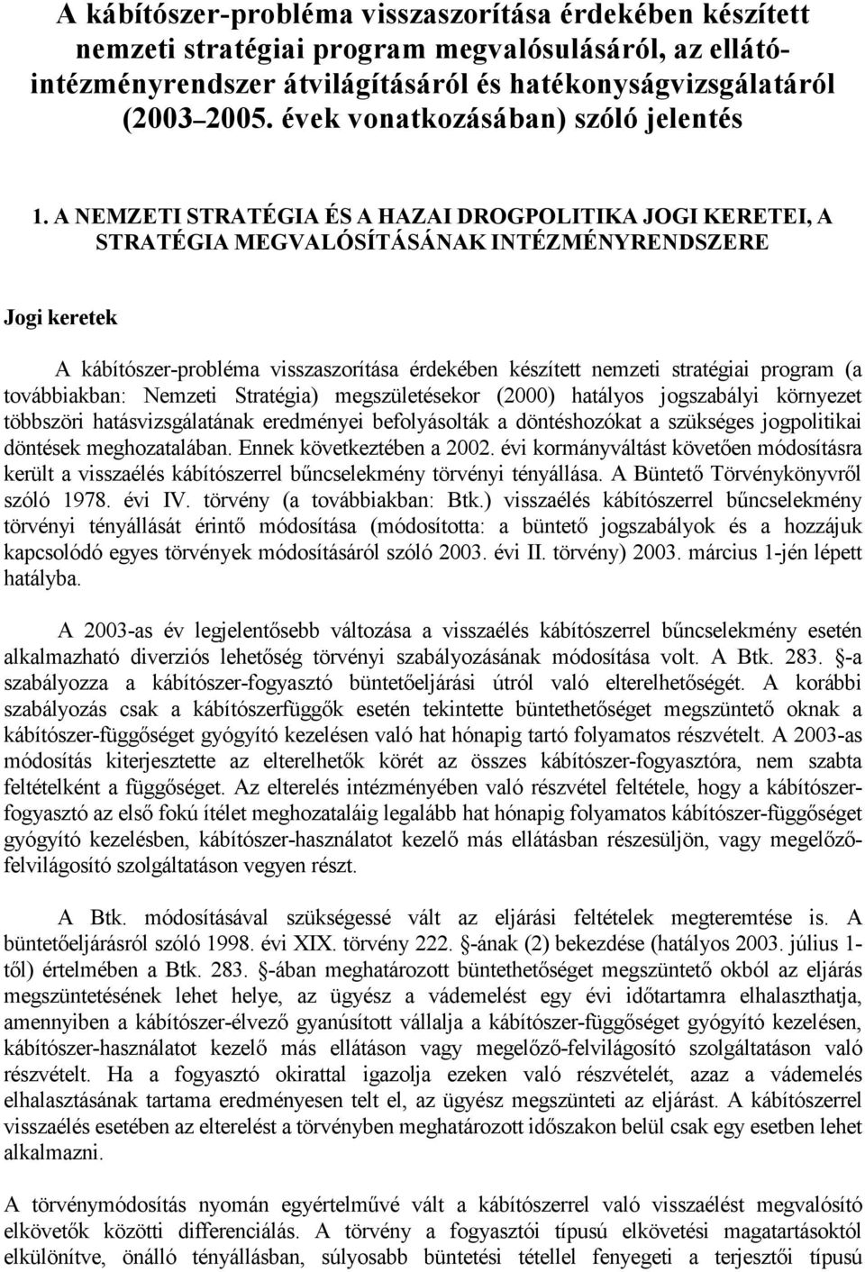 A NEMZETI STRATÉGIA ÉS A HAZAI DROGPOLITIKA JOGI KERETEI, A STRATÉGIA MEGVALÓSÍTÁSÁNAK INTÉZMÉNYRENDSZERE Jogi keretek A kábítószer-probléma visszaszorítása érdekében készített nemzeti stratégiai