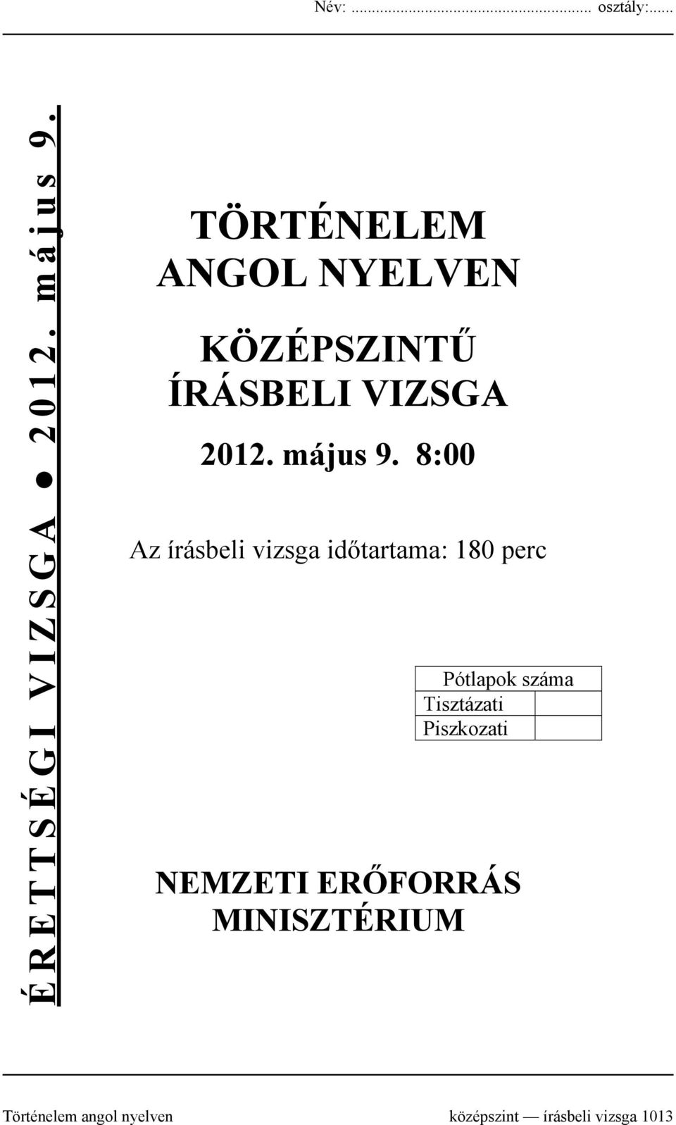 8:00 Az írásbeli vizsga időtartama: 180 perc Pótlapok száma