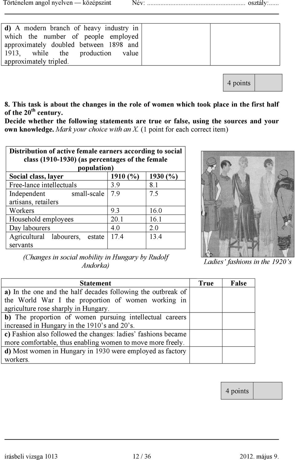 Decide whether the following statements are true or false, using the sources and your own knowledge. Mark your choice with an X.