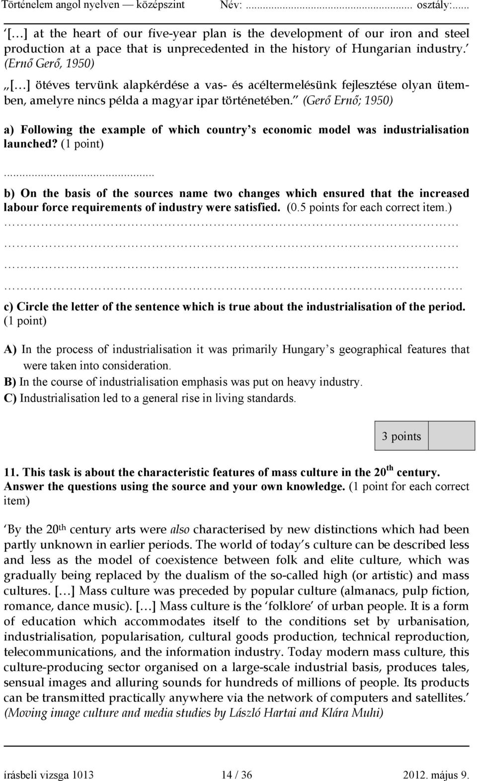 (Gerő Ernő; 1950) a) Following the example of which country s economic model was industrialisation launched? (1 point).