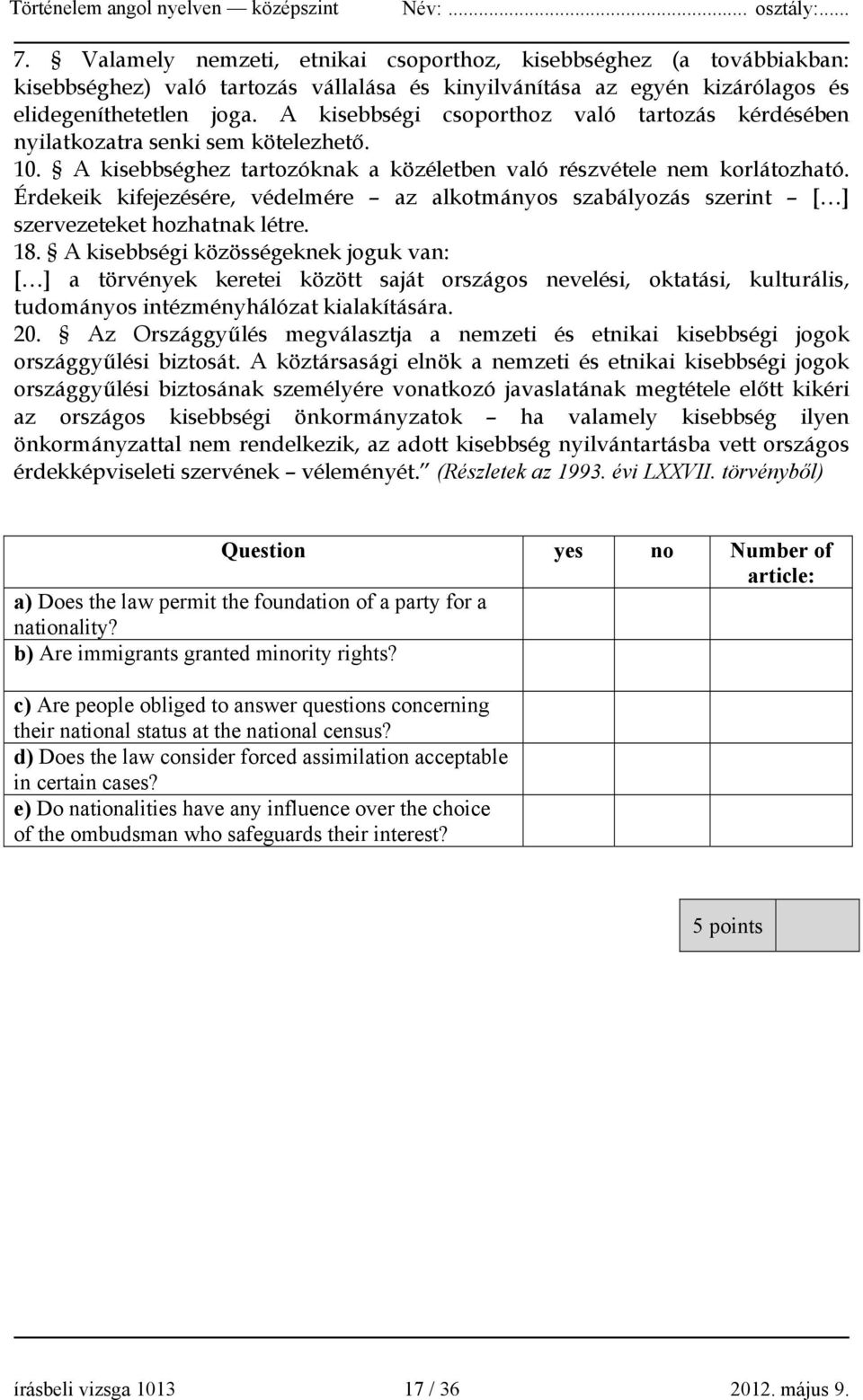 Érdekeik kifejezésére, védelmére az alkotmányos szabályozás szerint [ ] szervezeteket hozhatnak létre. 18.