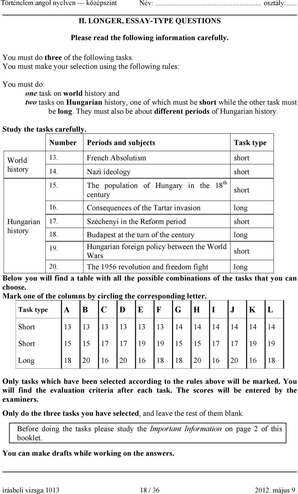 They must also be about different periods of Hungarian history. Study the tasks carefully. Number Periods and subjects Task type World history 13. French Absolutism short 14. Nazi ideology short 15.