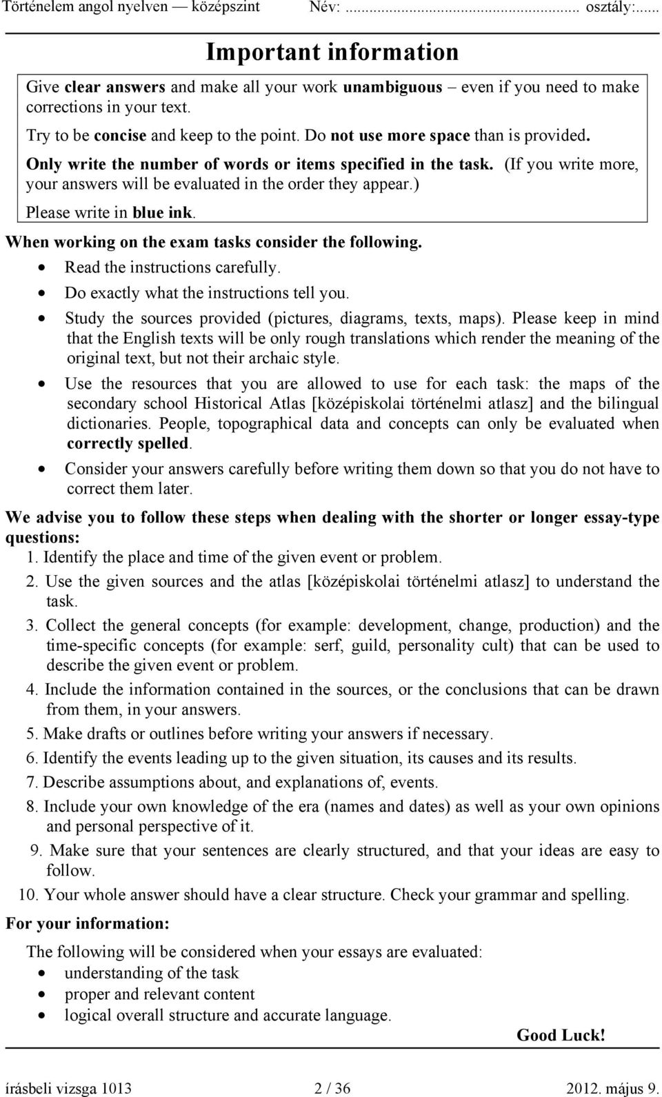 ) Please write in blue ink. When working on the exam tasks consider the following. Read the instructions carefully. Do exactly what the instructions tell you.