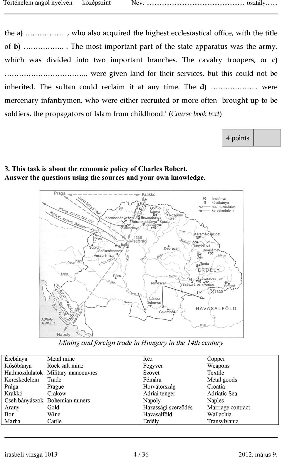 . were mercenary infantrymen, who were either recruited or more often brought up to be soldiers, the propagators of Islam from childhood. (Course book text) 4 points 3.