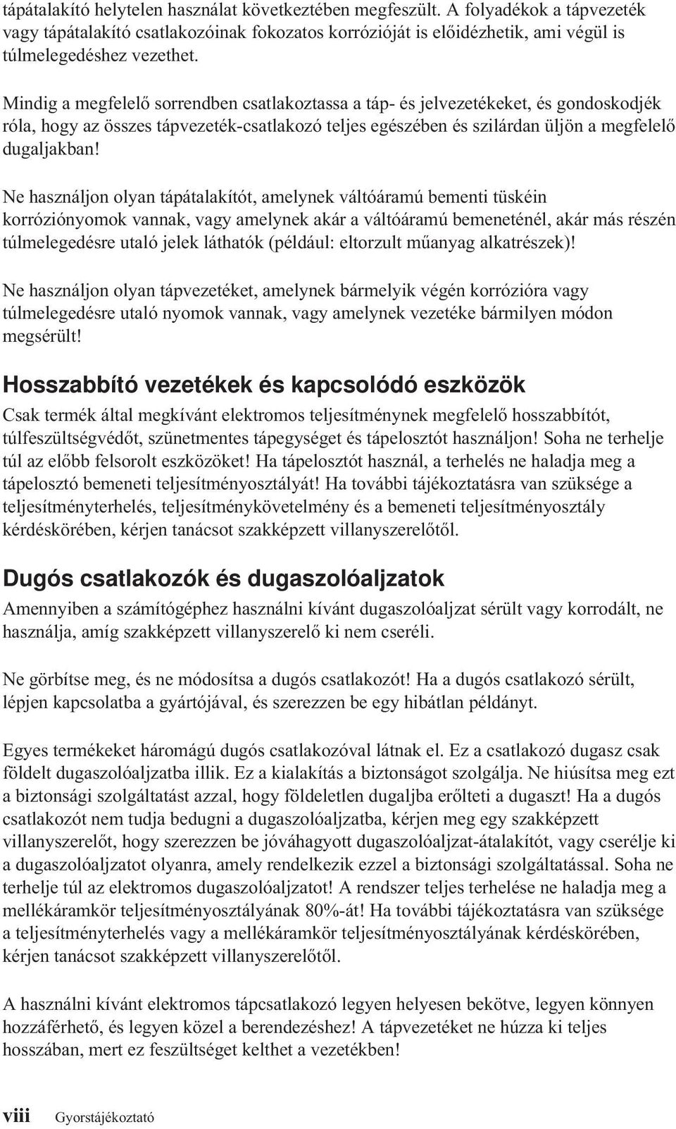 Ne használjon olyan tápátalakítót, amelynek váltóáramú bementi tüskéin korróziónyomok vannak, vagy amelynek akár a váltóáramú bemeneténél, akár más részén túlmelegedésre utaló jelek láthatók