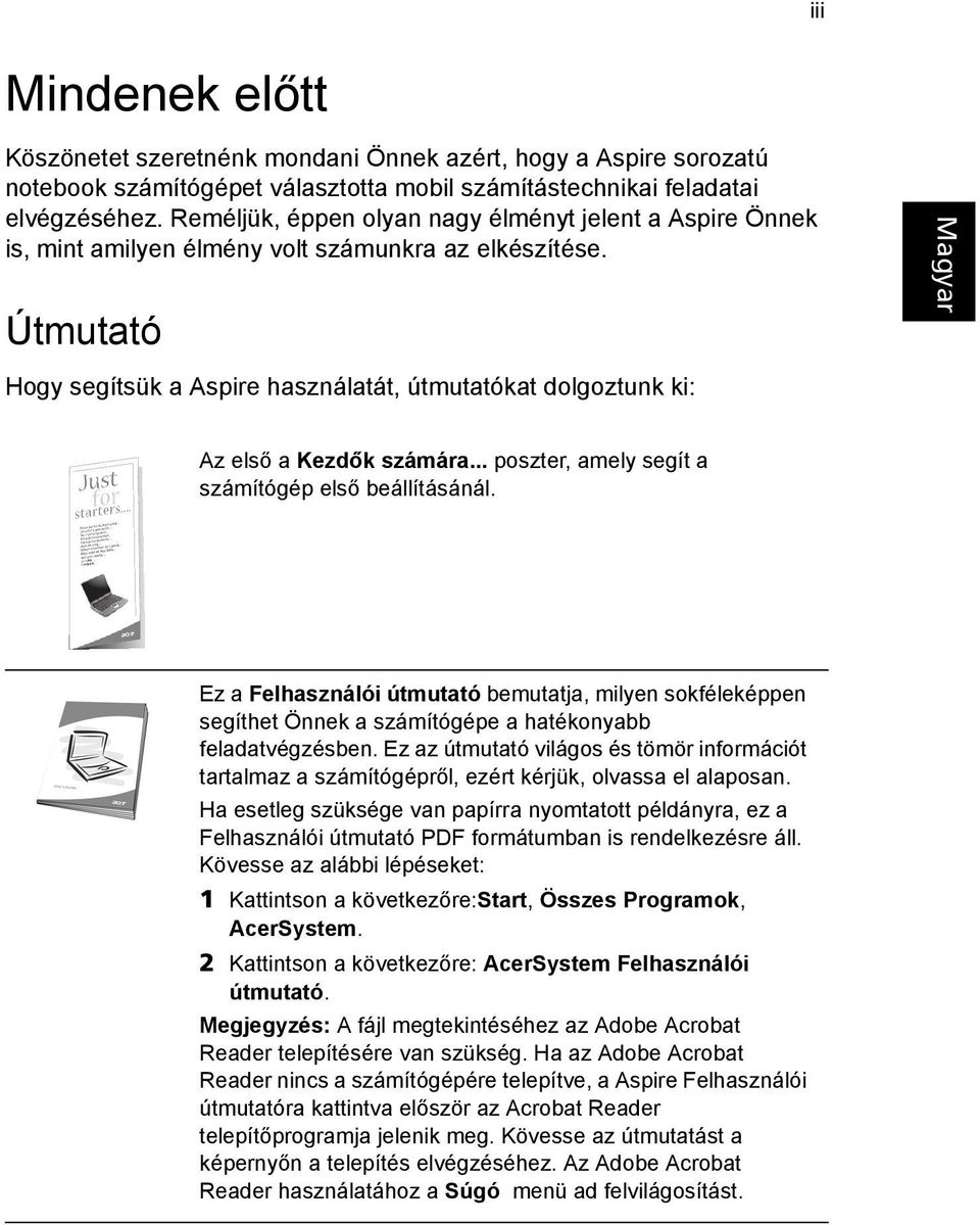 Útmutató Hogy segítsük a Aspire használatát, útmutatókat dolgoztunk ki: Az első a Kezdők számára... poszter, amely segít a számítógép első beállításánál.